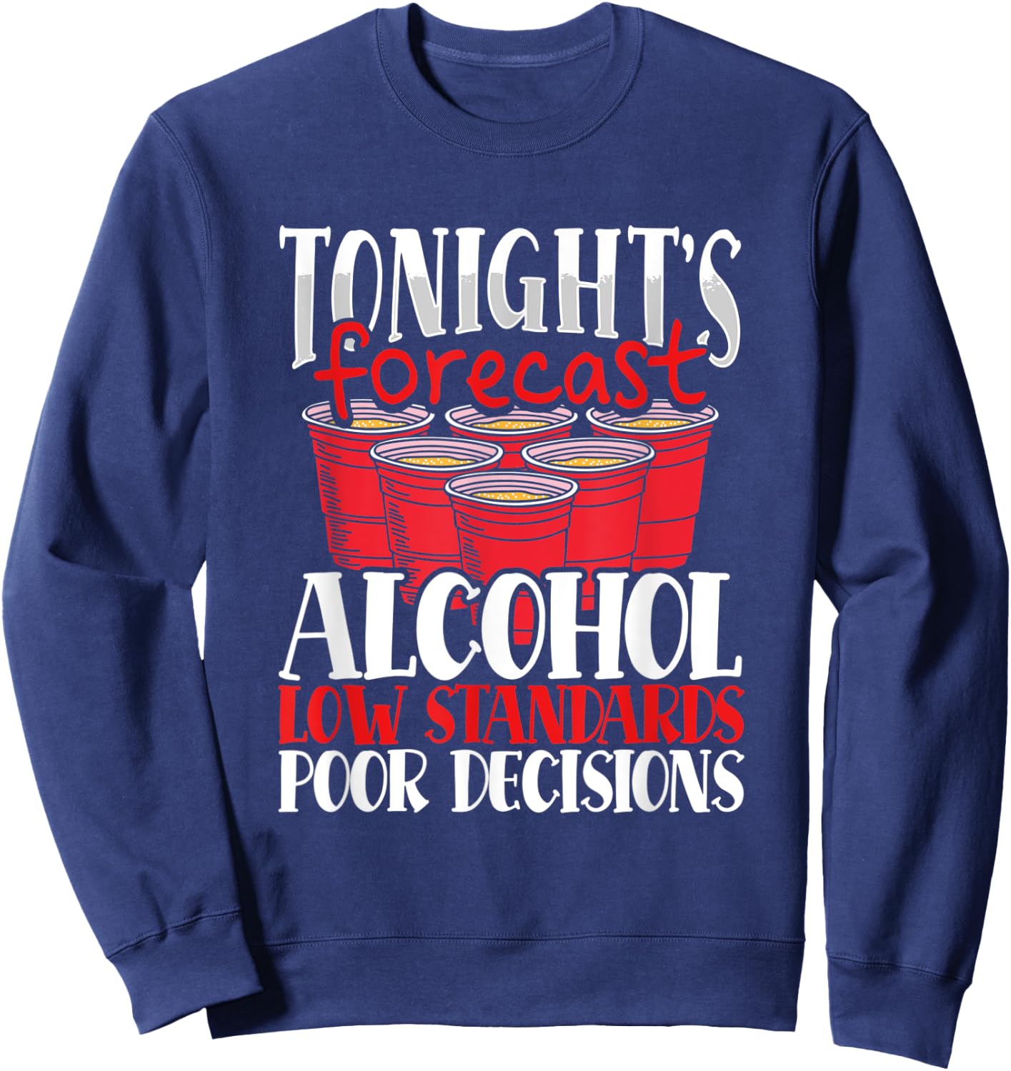 Tonight's Forecast Alcohol Low Standards Poor Decisions Nite Sweatshirt - Sweatshirt | Navy