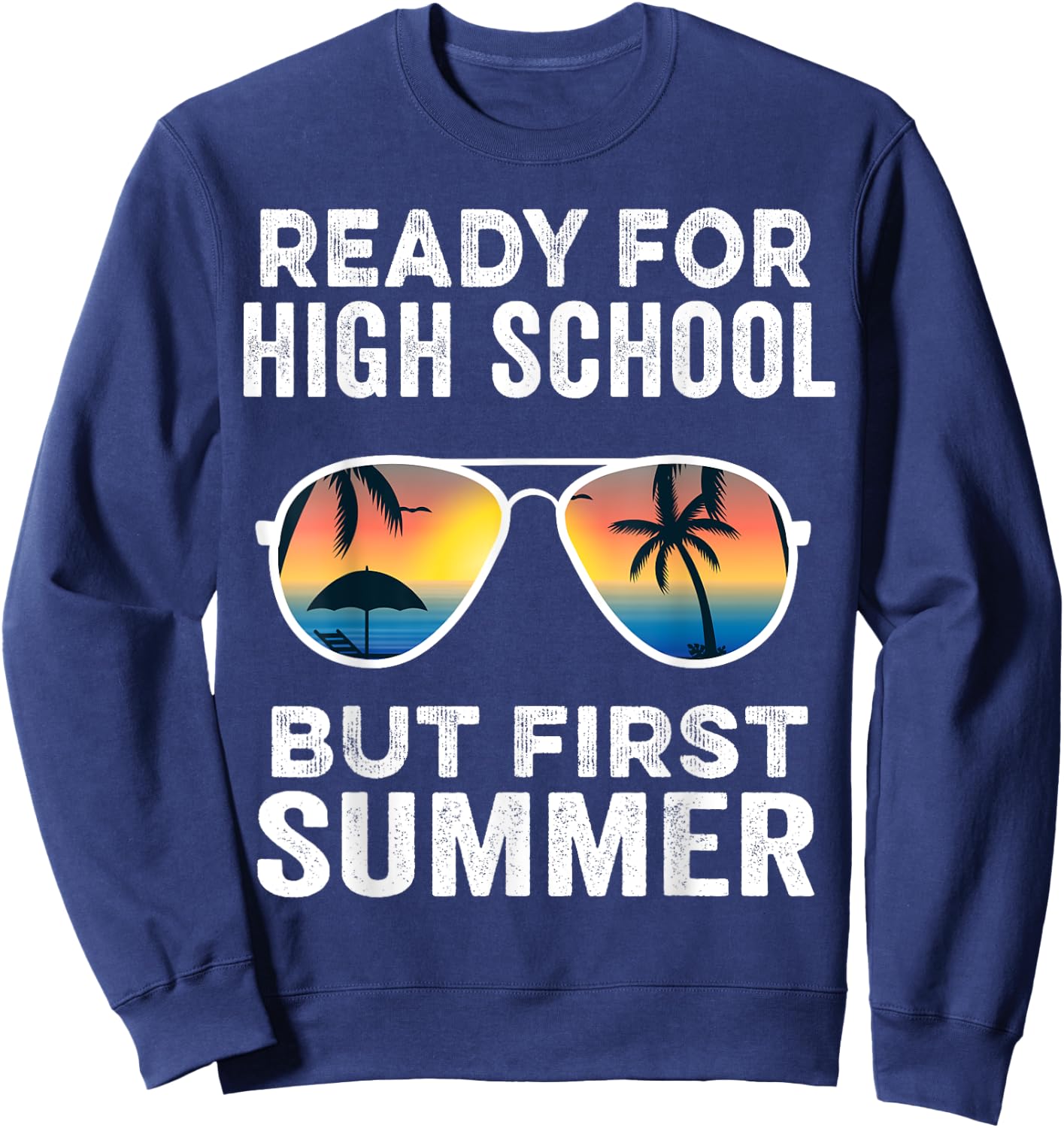 Ready For High School But First Summer - Funny Freshman Sweatshirt - Sweatshirt | Navy