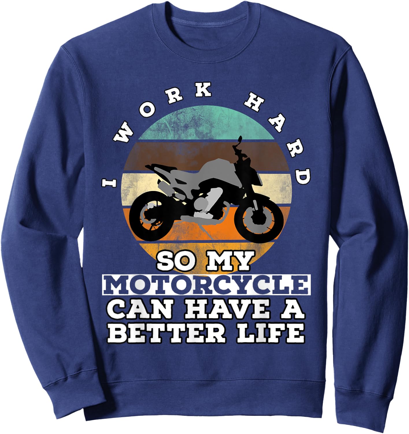I Work Hard So My Motorcycle Can Have A Better Life Sweatshirt - Sweatshirt | Navy