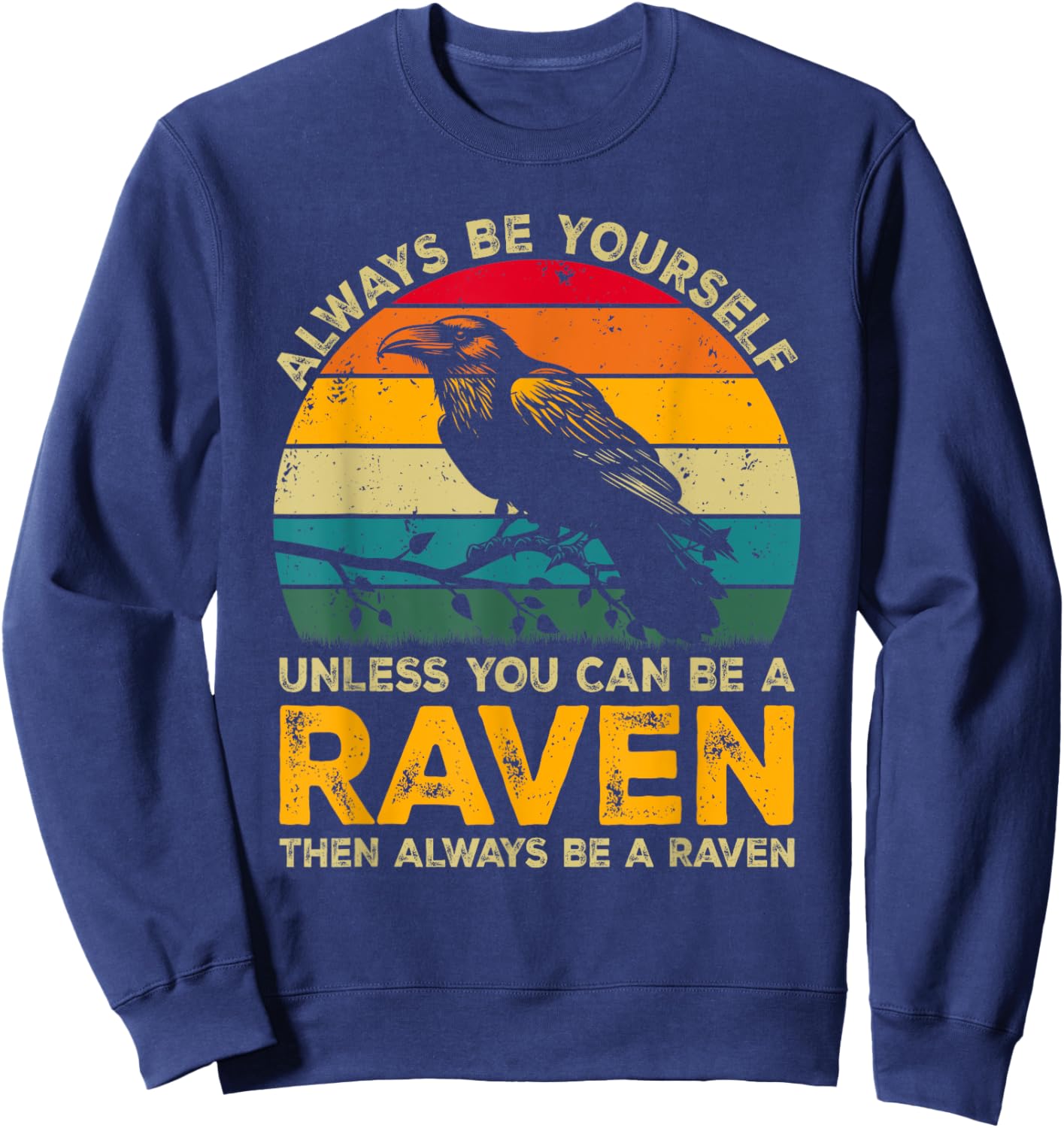 Always Be Yourself Unless You Can Be A Raven, Funny Raven Sweatshirt - Sweatshirt | Navy