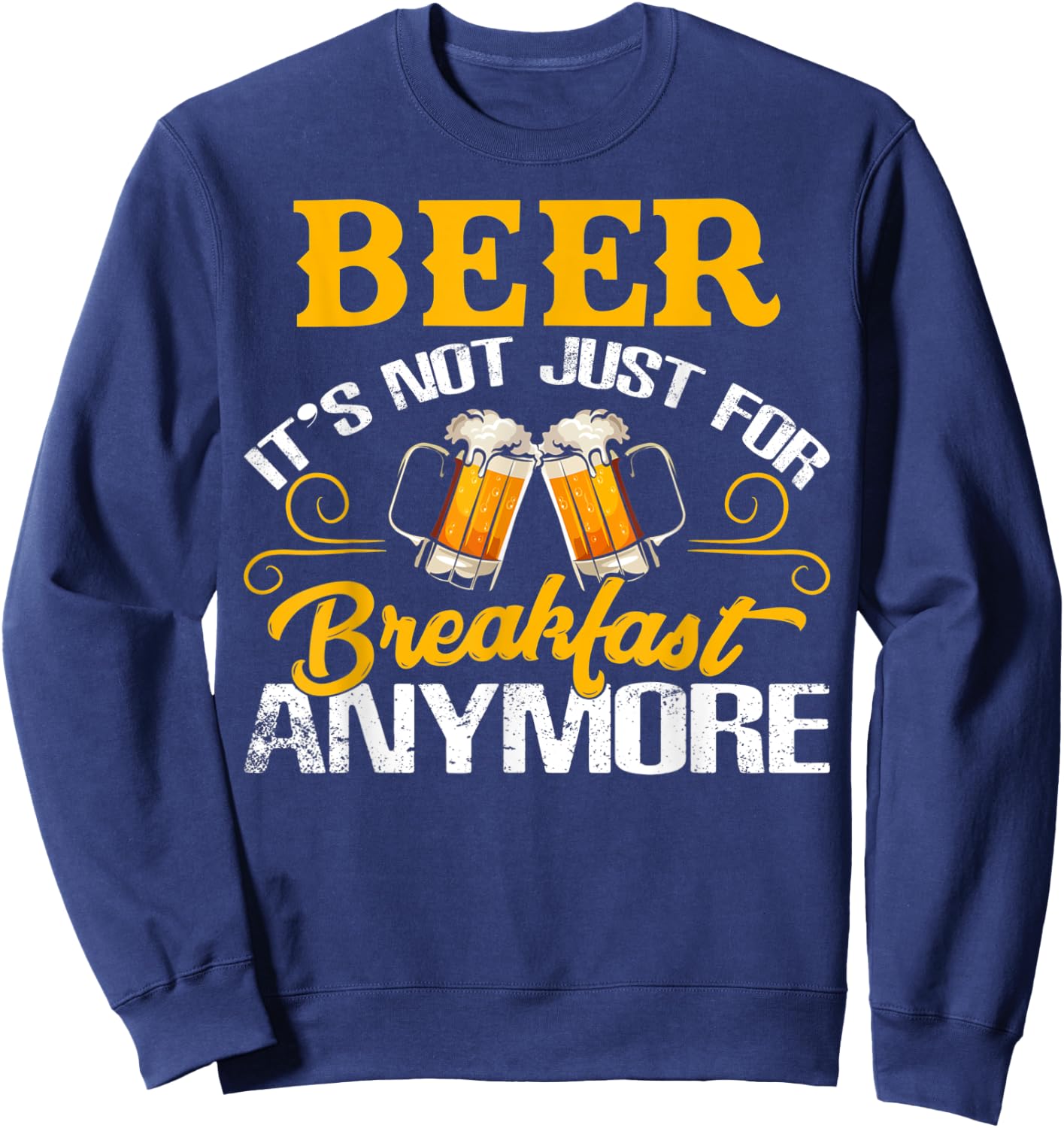 Funny Beer It's Not Just For Breakfast Anymore Sweatshirt - Sweatshirt | Navy