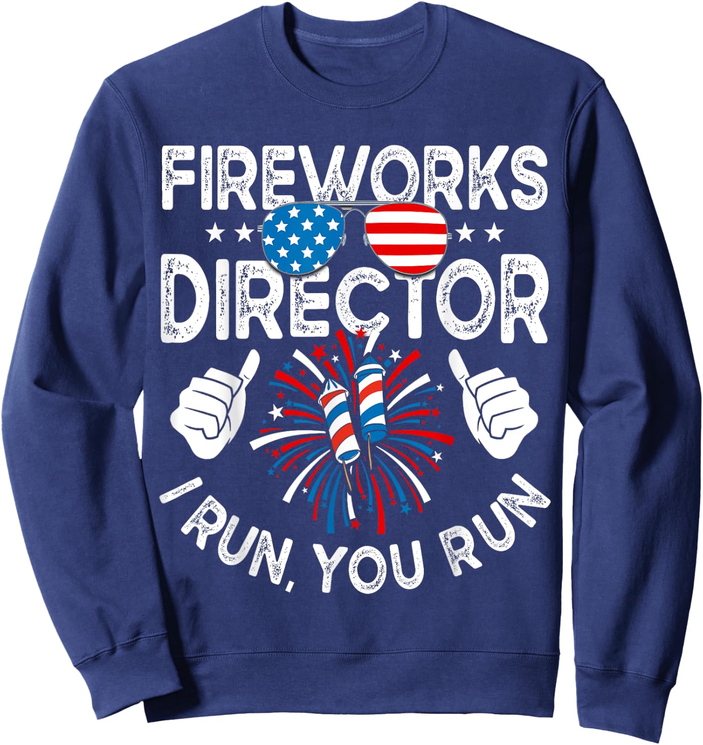 Fireworks Director If I Run You Run Shirt Funny 4th of July Women Kids Men Sweatshirt - Sweatshirt | Navy