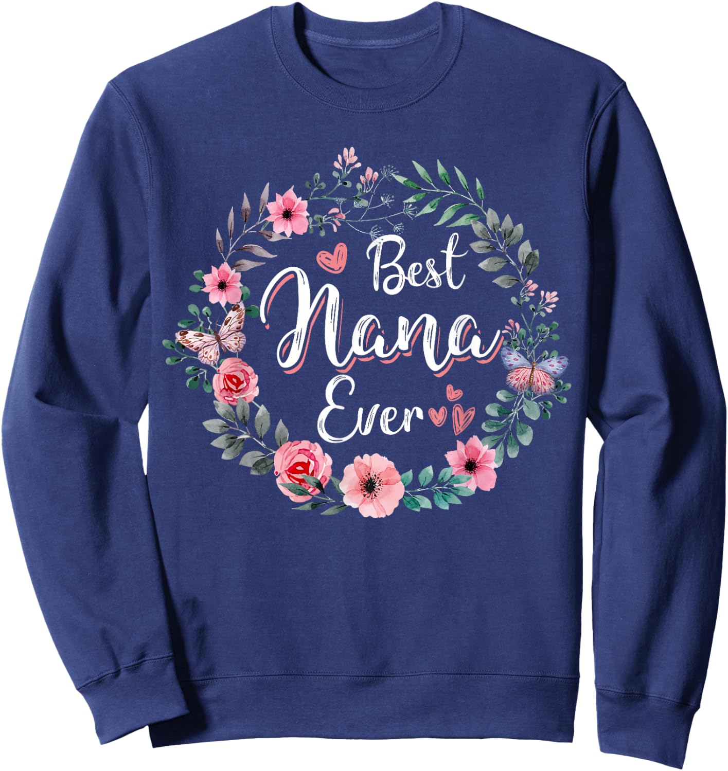 Best Nana Ever Shirt Mother's Day Mom Mimi Grandma Nana Idea Sweatshirt - Sweatshirt | Navy
