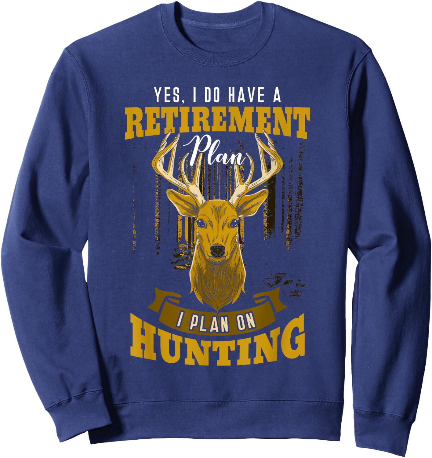 Yes I Do Have A Retirement Plan Deer Hunting Hunter Gift Sweatshirt - Sweatshirt | Navy