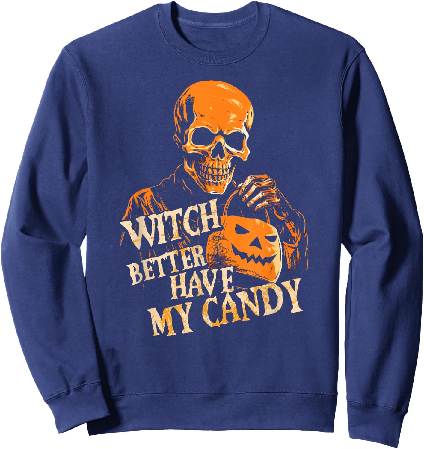 Witch Better Have My Candy Halloween Skull Trick Or Treating Sweatshirt - Sweatshirt | Navy