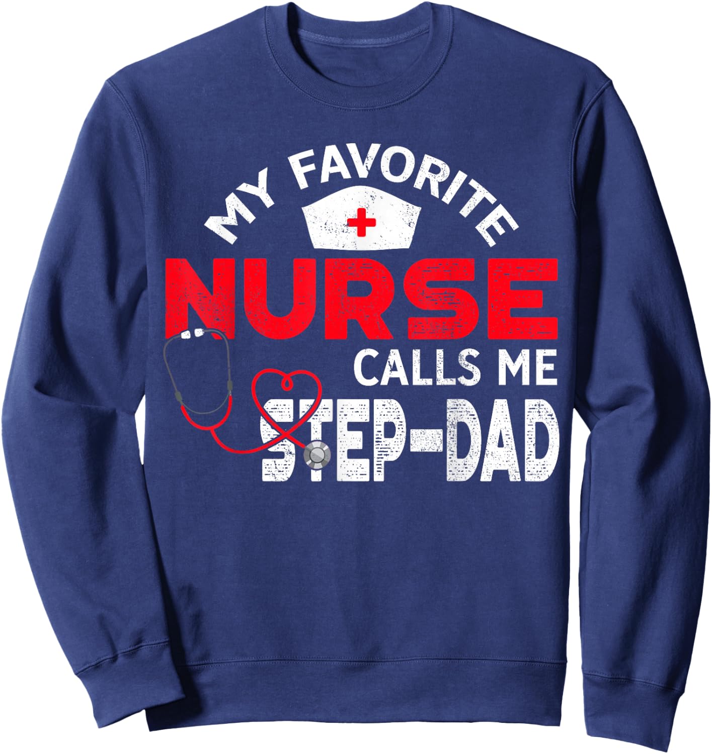 My Favorite Nurse Calls Me Step-Dad Father's Day Nursing Sweatshirt - Sweatshirt | Navy