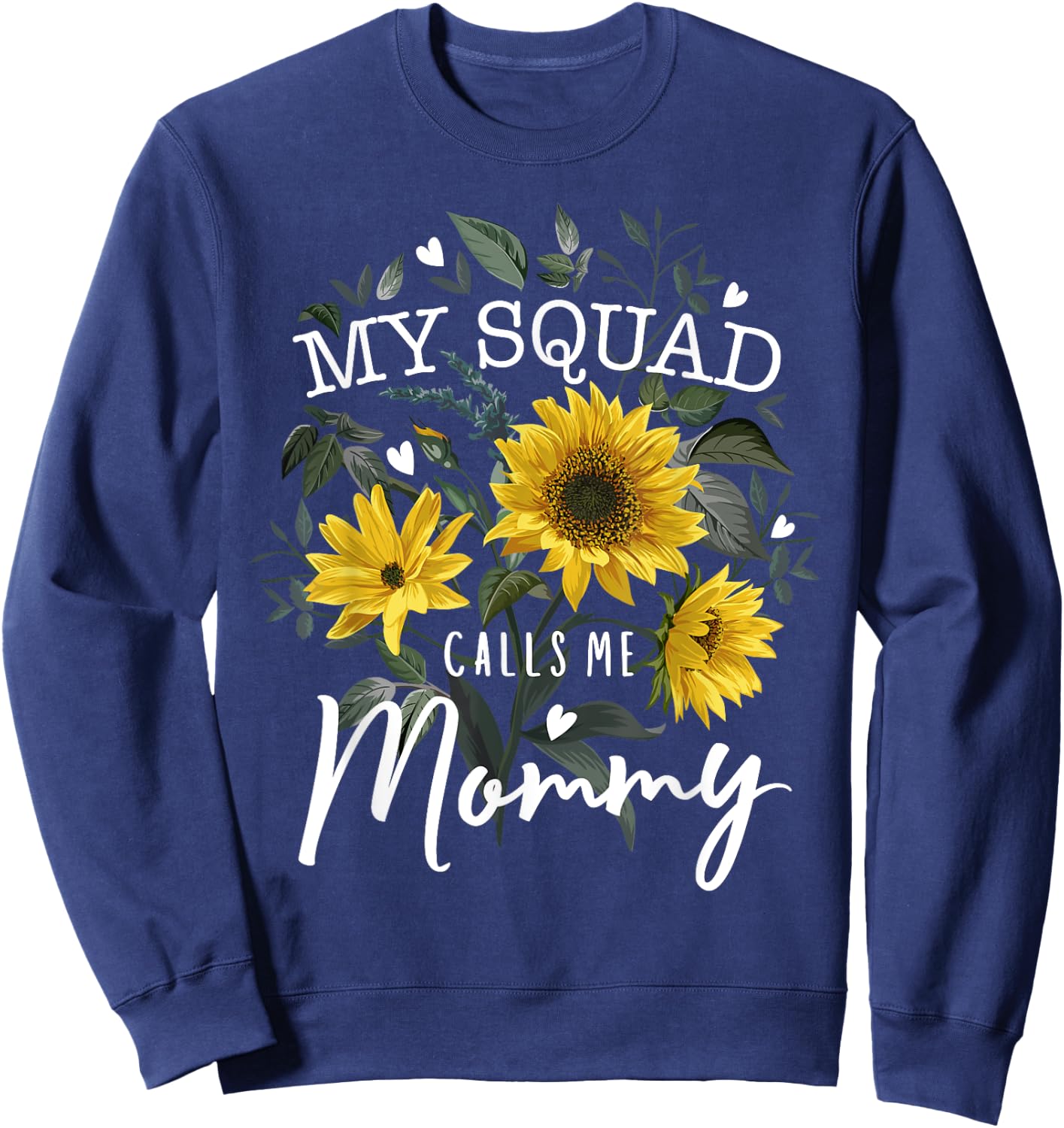 My Squad Calls Me Mommy Funny Mother's Day Gifts Sunflower Sweatshirt - Sweatshirt | Navy