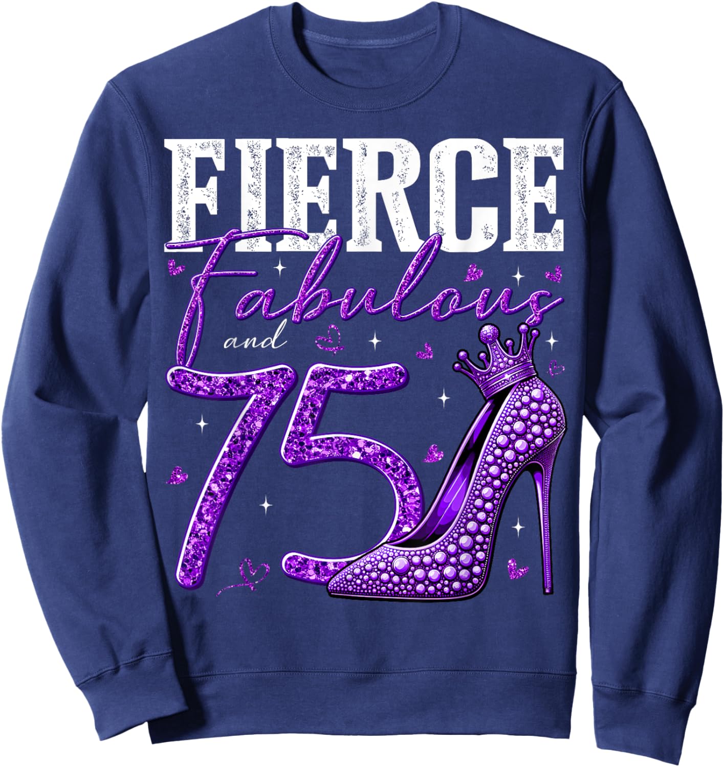 75th Birthday Fierce Fabulous and 75 Year Old Gifts Heels Sweatshirt - Sweatshirt | Navy