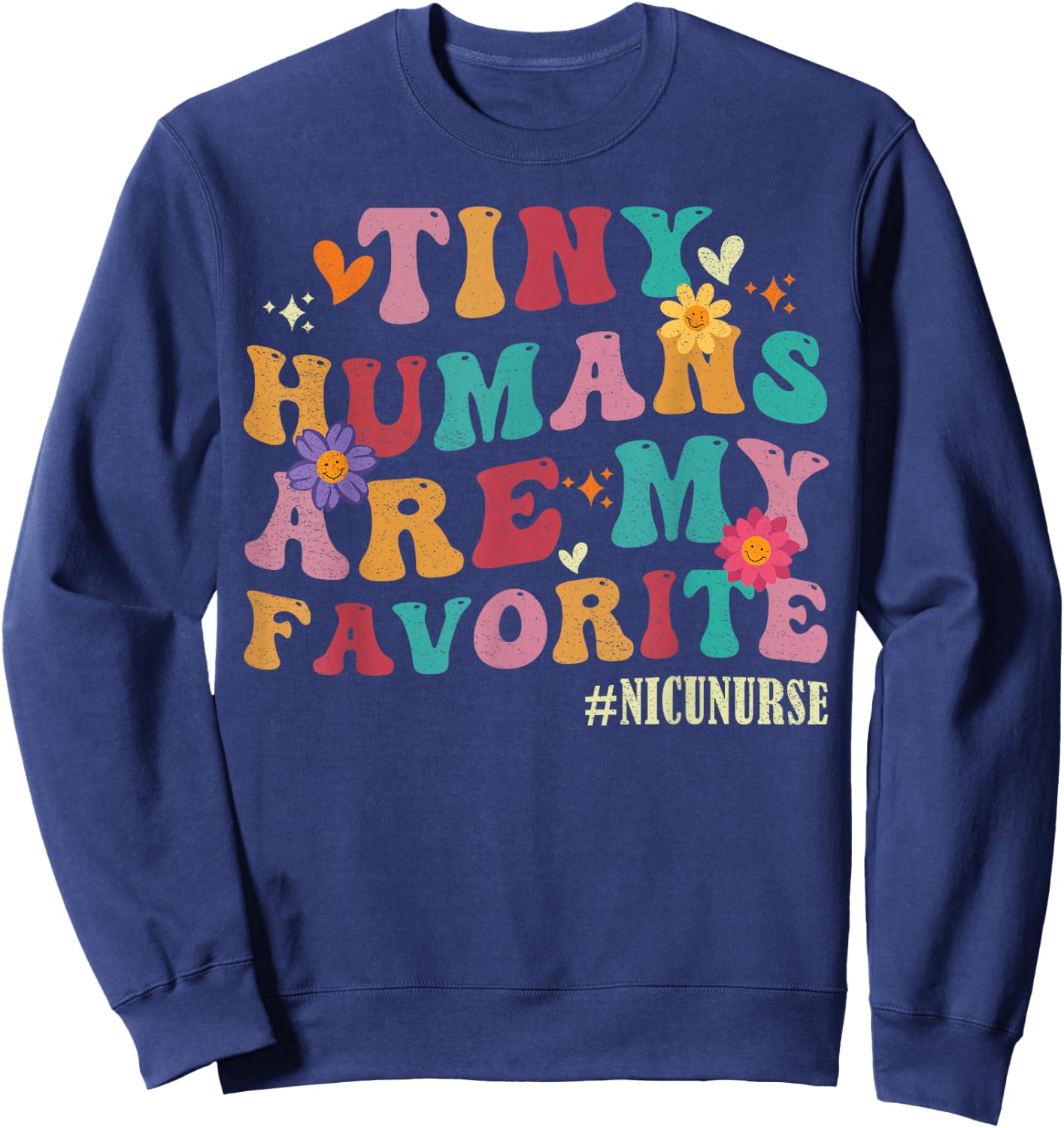 Tiny Humans Are My Favorite NICU Nurse Funny Sweatshirt - Sweatshirt | Navy