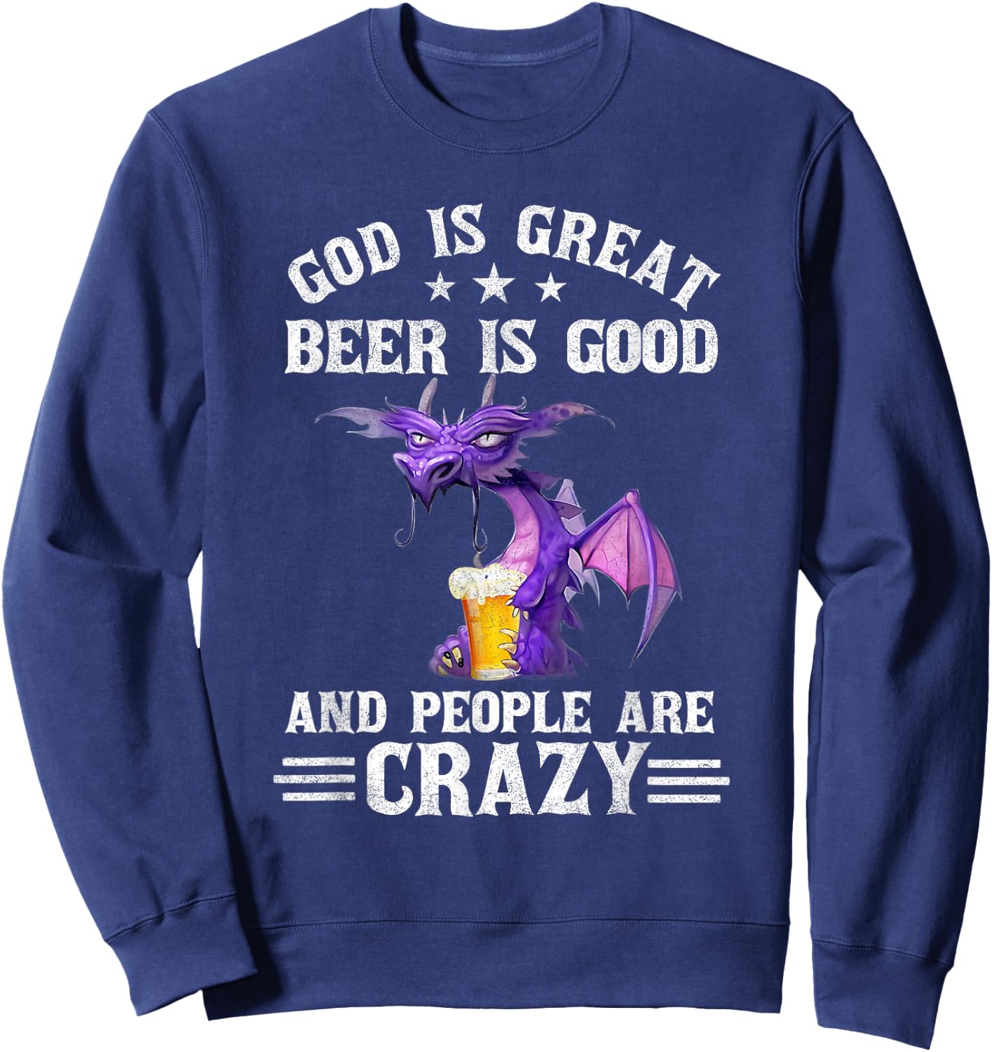 God Is Great Beer Is Good And People Are Crazy Dragon Lover Sweatshirt - Sweatshirt | Navy