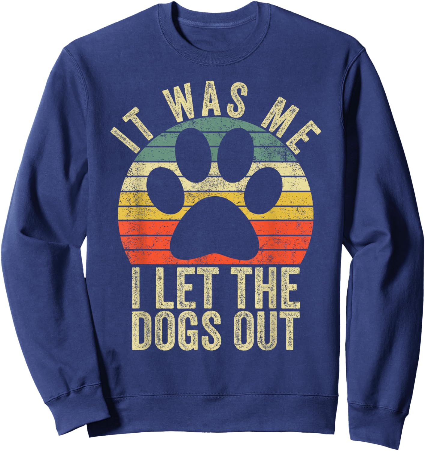 it was me i let the dogs out funny dog Women Girls Kids Sweatshirt - Sweatshirt | Navy