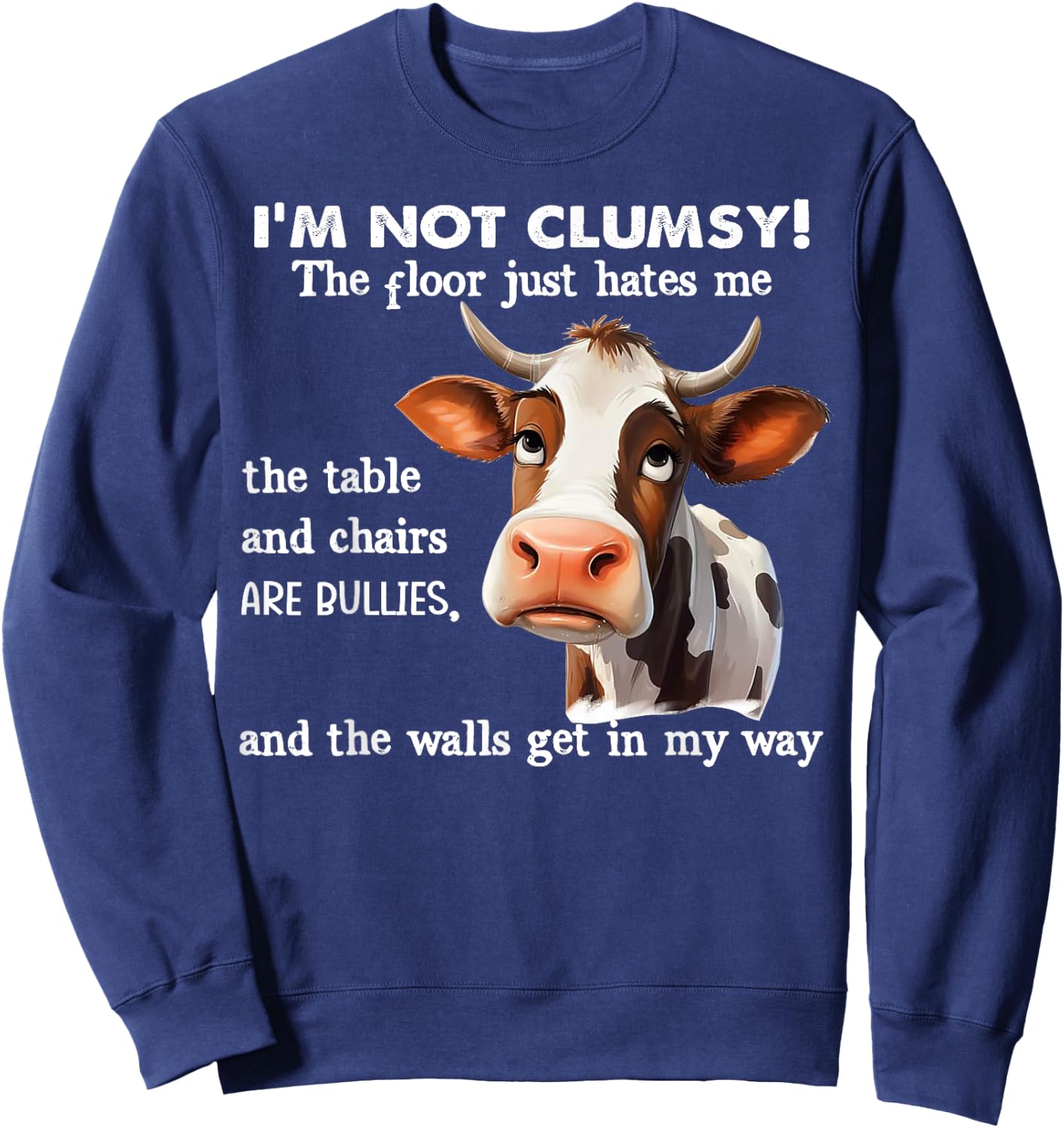 Cow I'm Not Clumsy The Floor Just Hates Me The Table Sweatshirt - Sweatshirt | Navy