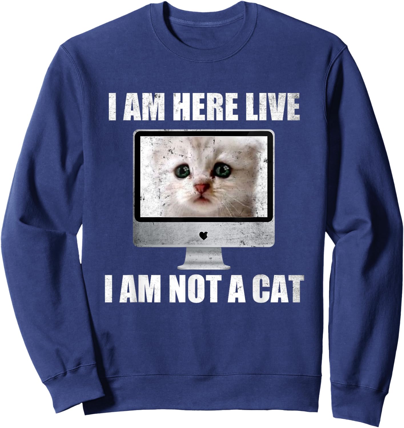 I Am Here Live I Am Not A Cat Funny Lawyer Cat Meme Sweatshirt - Sweatshirt | Navy