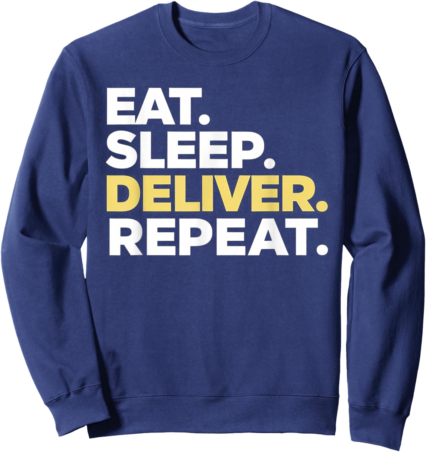 Eat Sleep Deliver Repeat Sweatshirt - Sweatshirt | Navy