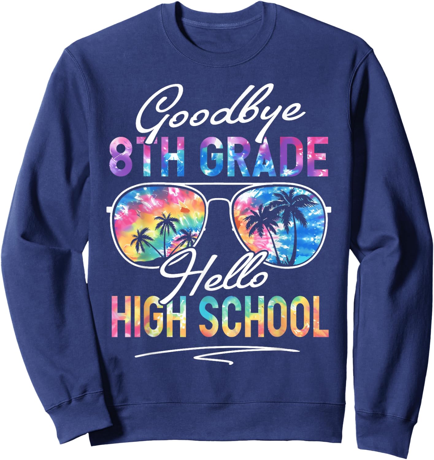 Tie dye Goodbye 8th Grade Hello High School Summer Student Sweatshirt - Sweatshirt | Navy