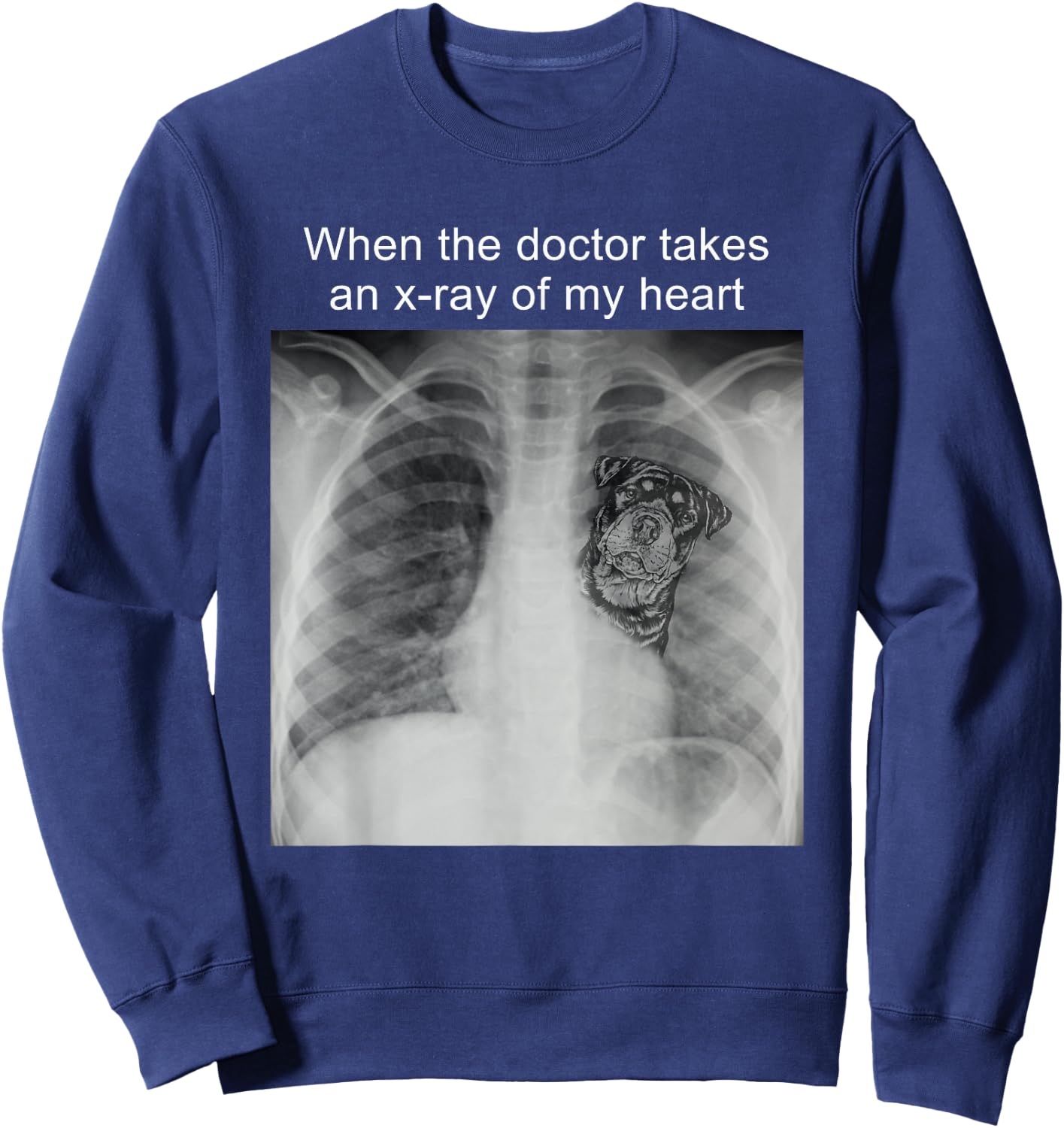 When The Doctor Takes an X-ray of My Heart Rottweiler Mom Sweatshirt - Sweatshirt | Navy