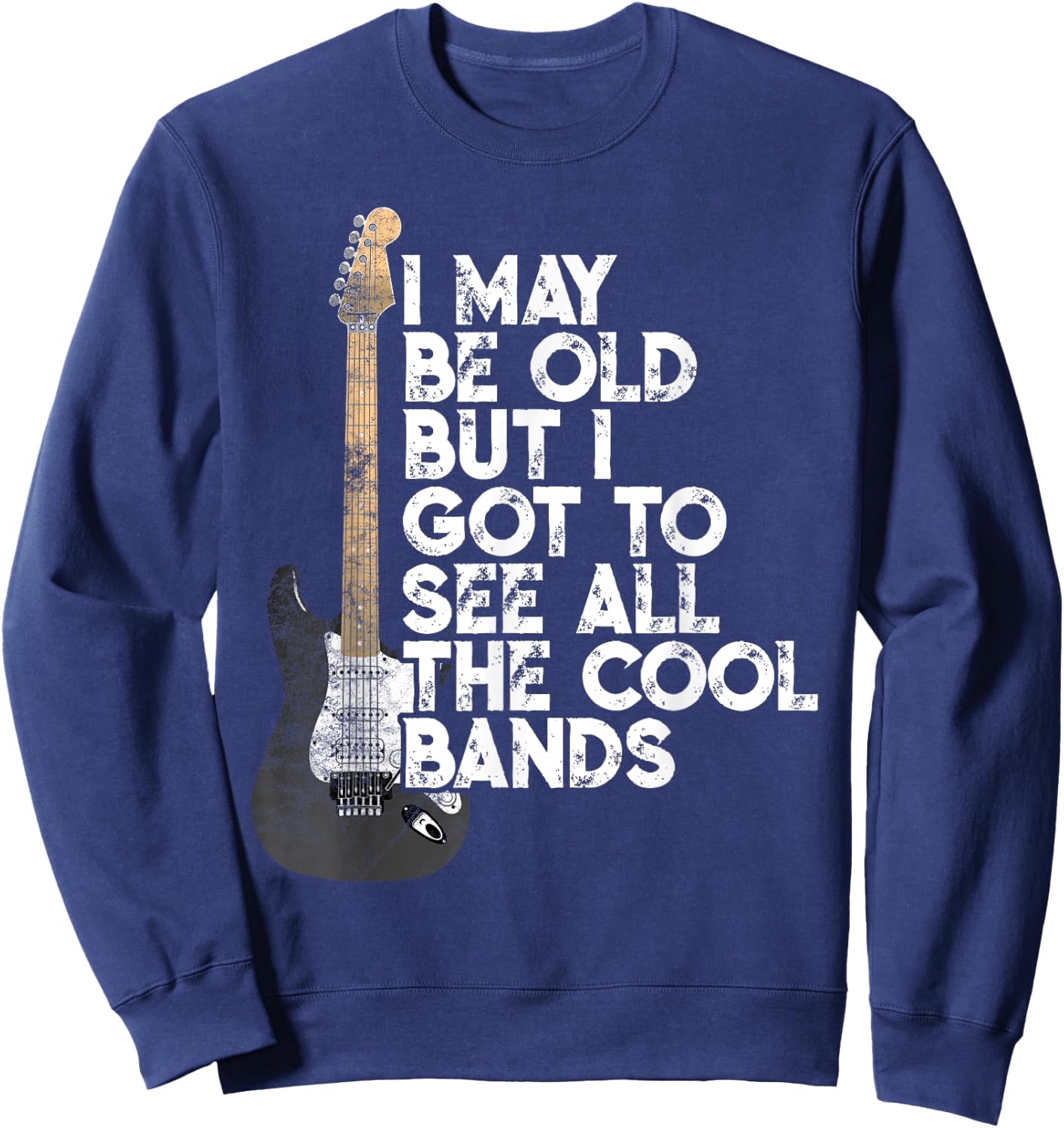 I May Be Old But I Got To See All The Cool Bands Concert Sweatshirt - Sweatshirt | Navy
