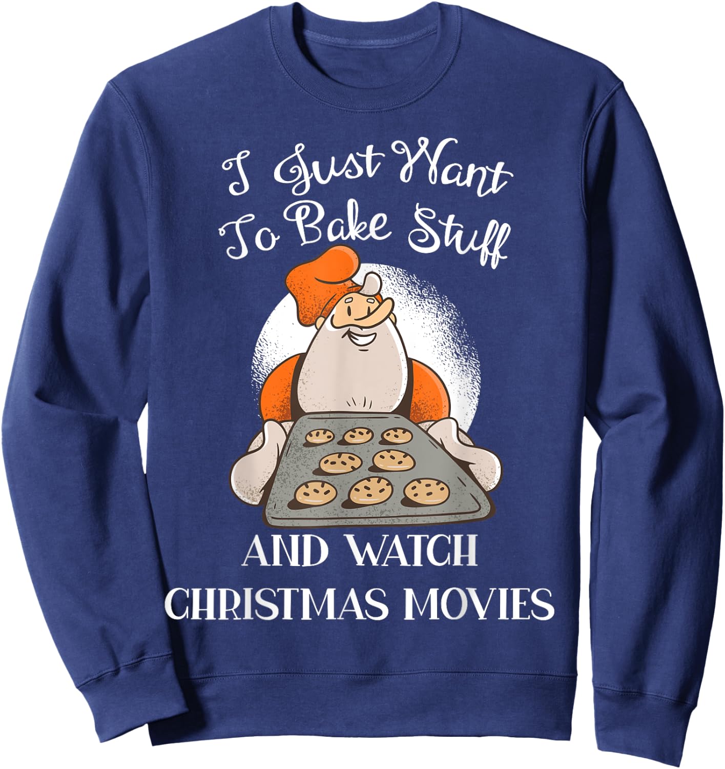 I Just Want To Bake Stuff And Watch Christmas Movies Sweatshirt - Sweatshirt | Navy
