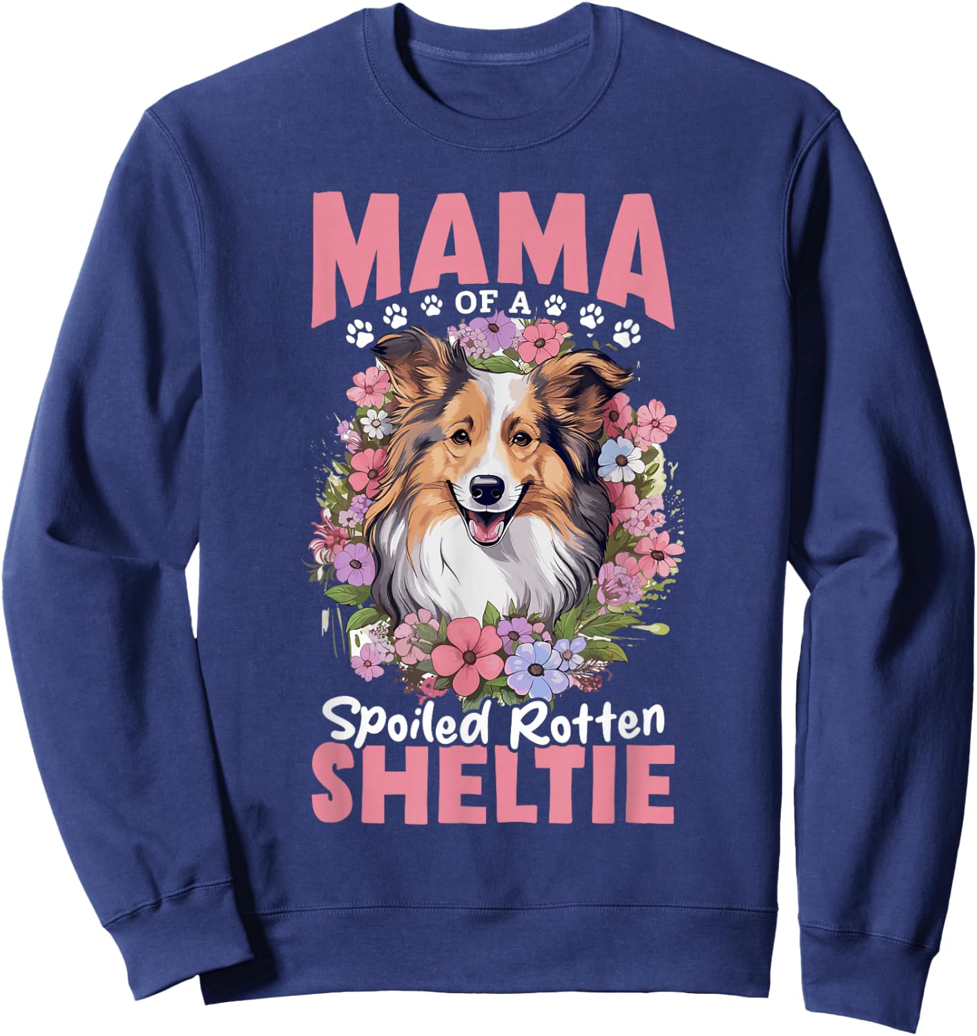 Shetland Sheepdog Dog - Mama of a Spoiled Rotten Sheltie Sweatshirt - Sweatshirt | Navy