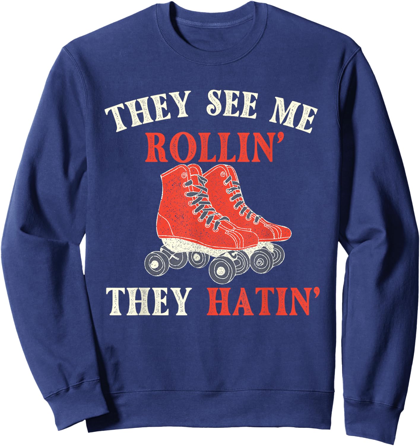 They See Me Rollin They Hatin - Roller Skating Skate Skater Sweatshirt - Sweatshirt | Navy