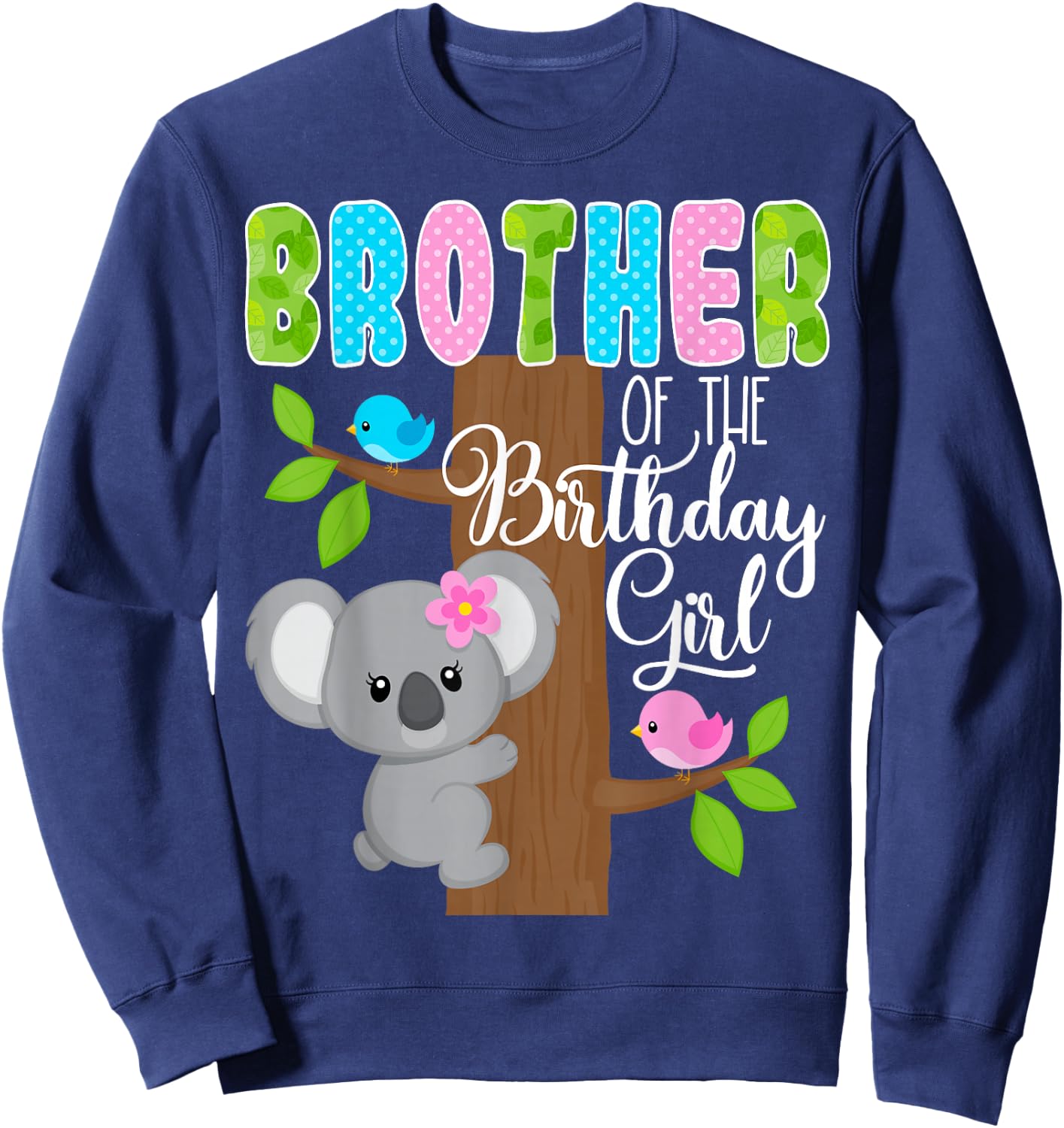 Koala Bear Birthday Brother Of The Birthday Girl Koalas Bday Sweatshirt - Sweatshirt | Navy