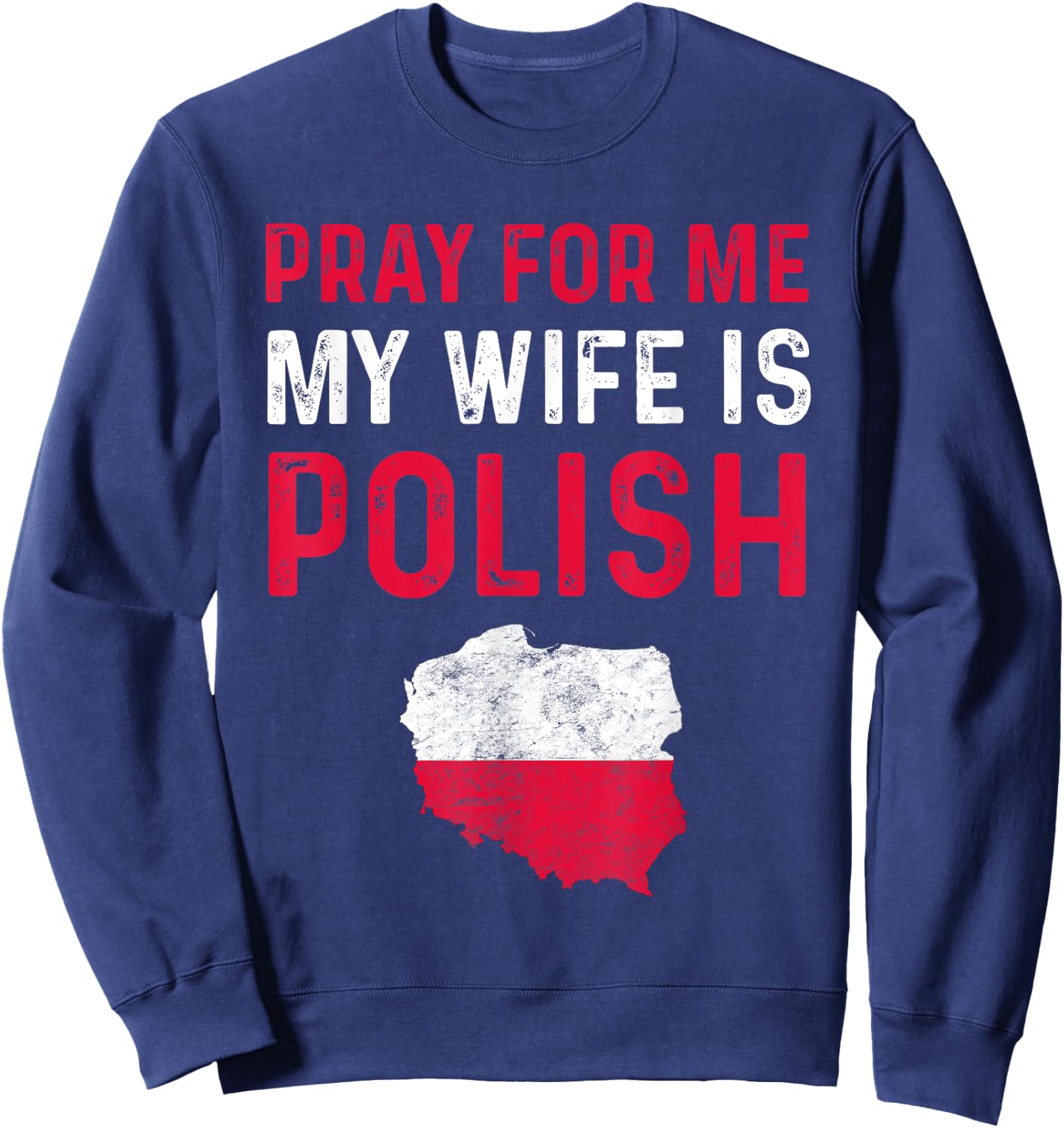 Pray For Me My Wife is Polish Wife For Husband Poland Funny Sweatshirt - Sweatshirt | Navy