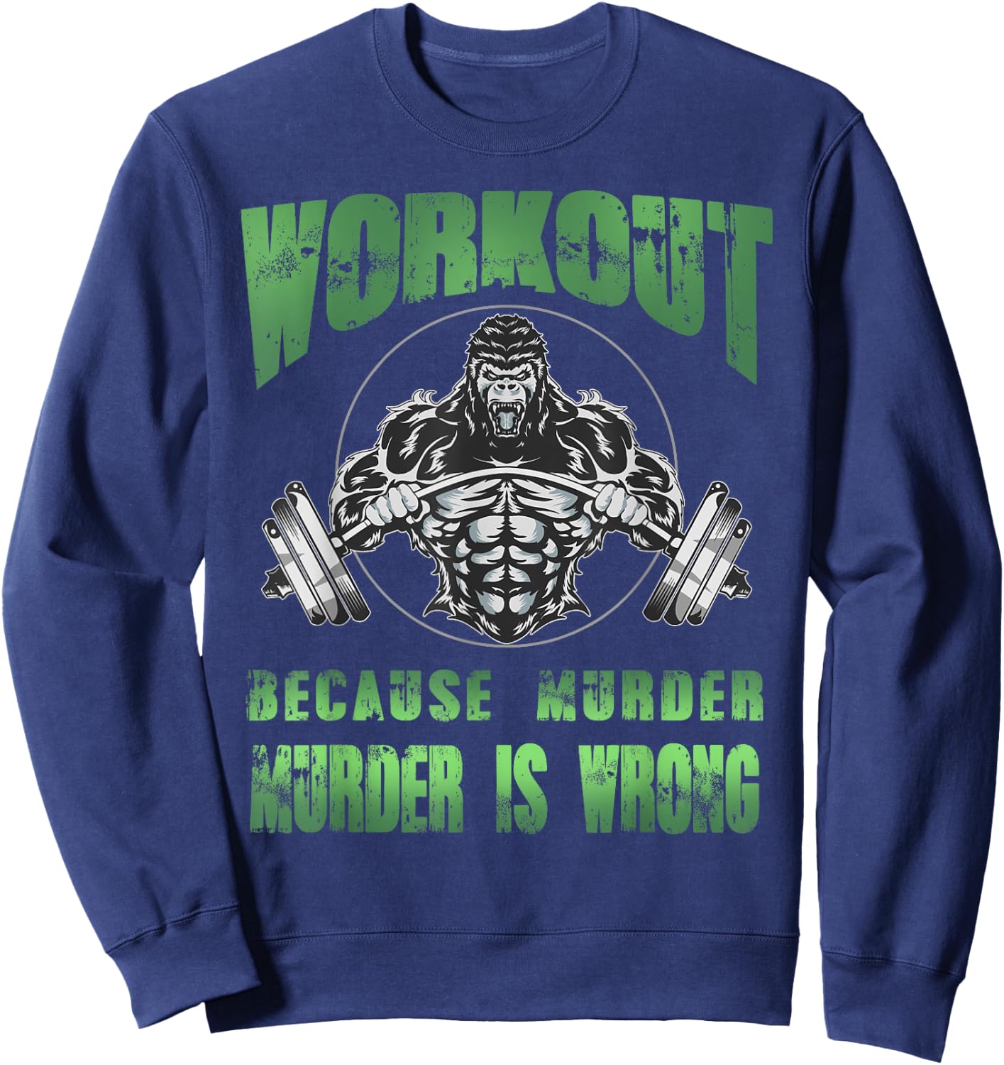 Workout because murder is wrong angry gorilla weight lifting Sweatshirt - Sweatshirt | Navy