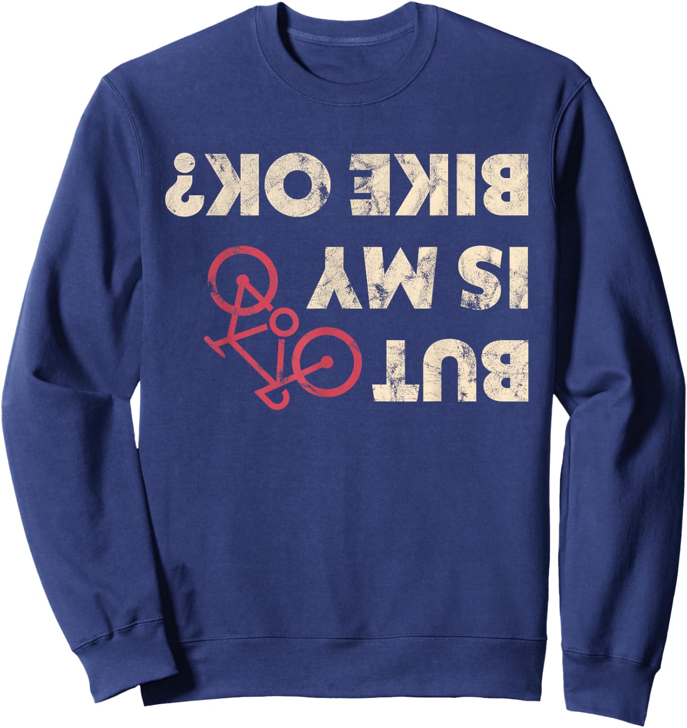 Funny Cyclist Gifts But Is My Bike Ok Shirt Sweatshirt - Sweatshirt | Navy