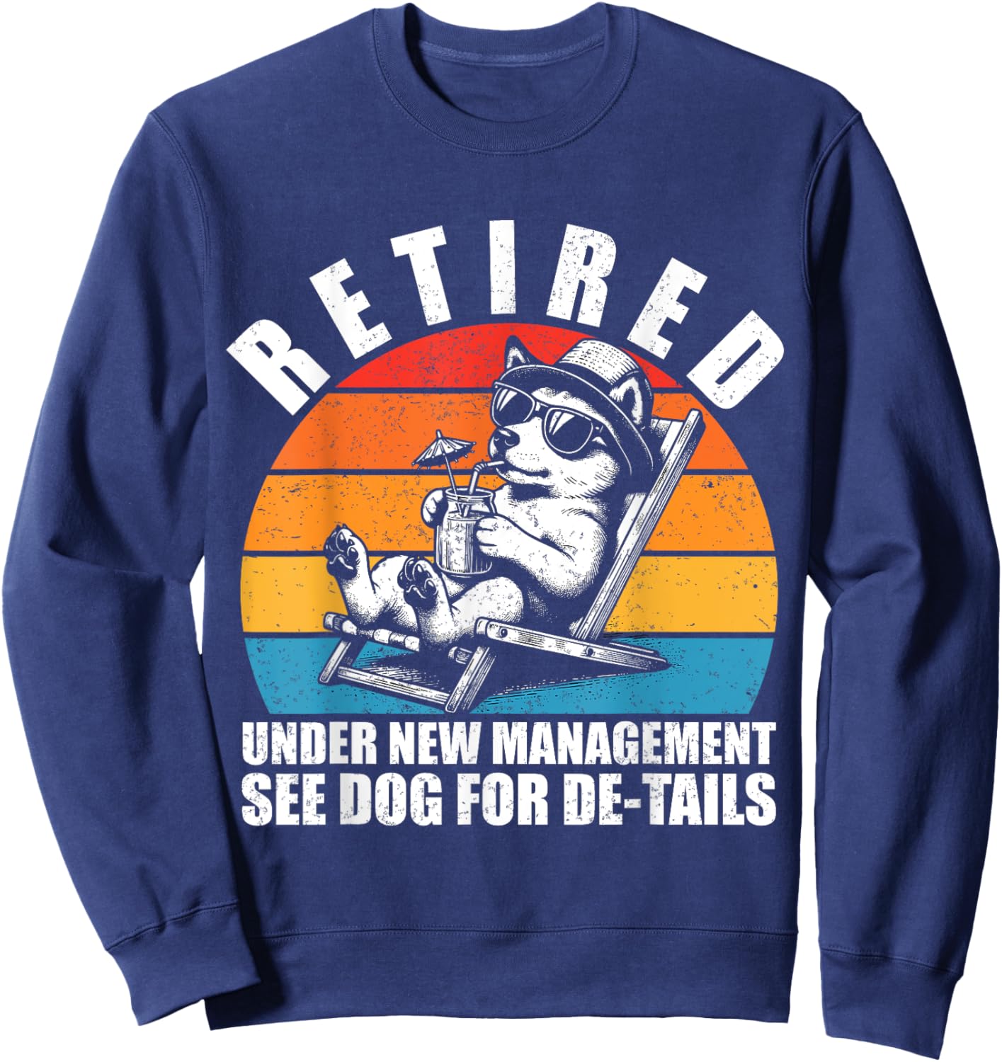 Retired Under New Management See Dog For Details. Retirement Sweatshirt - Sweatshirt | Navy