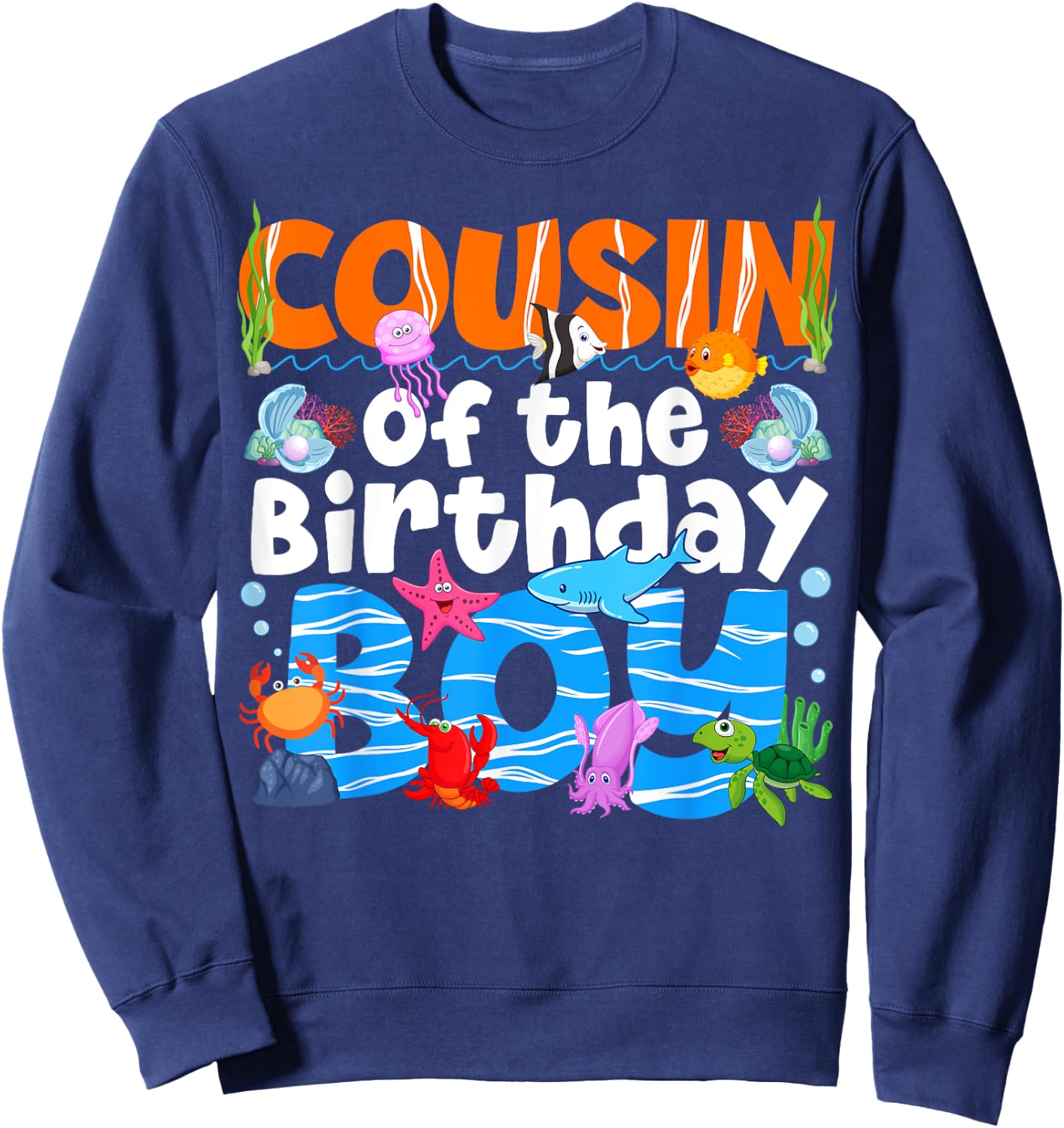 Cousin Under Sea Birthday Party Boy Ocean Sea Animals Themed Sweatshirt - Sweatshirt | Navy