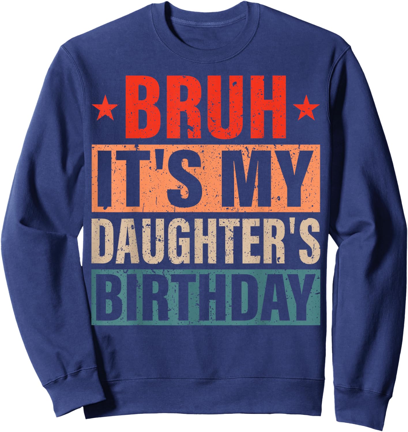 Bruh It's My Daughter's Birthday Vintage Birthday Daughter Sweatshirt - Sweatshirt | Navy