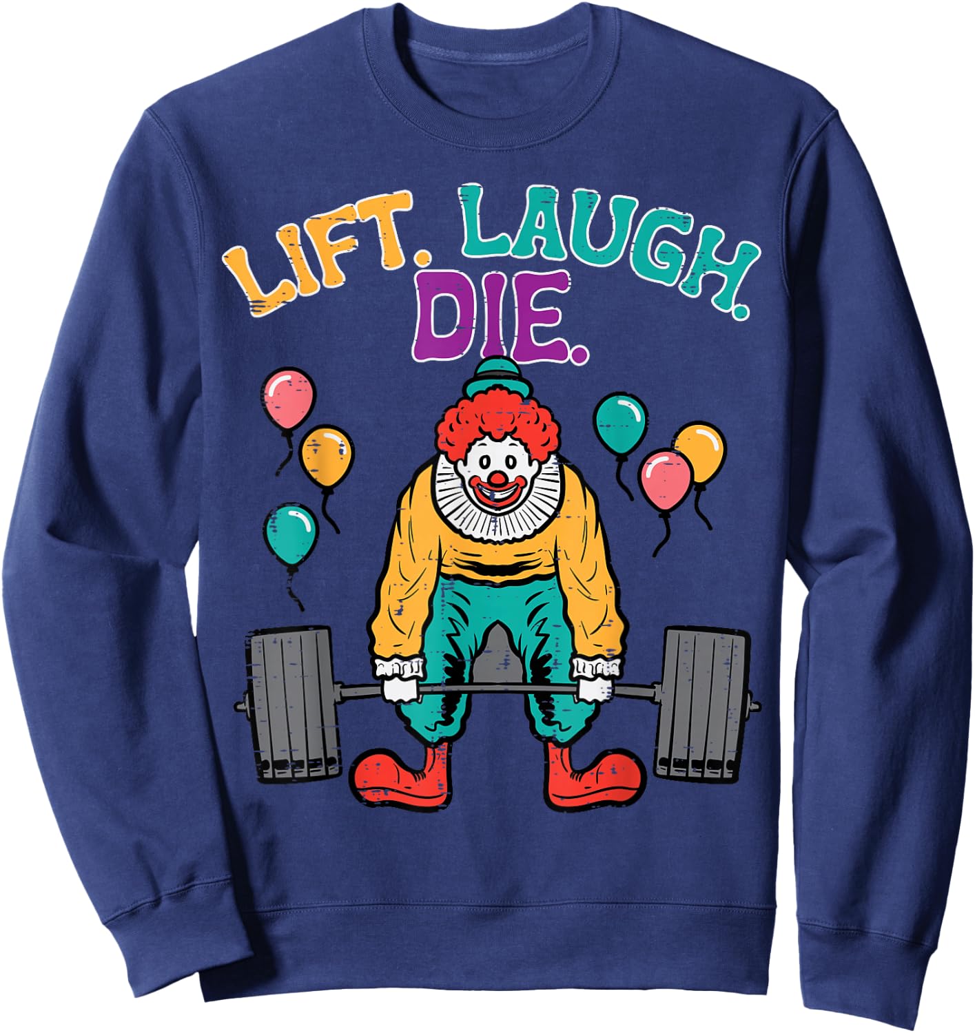 Workout Clown Deadlift Lift Laugh Die Gym Fitness Men Women Sweatshirt - Sweatshirt | Navy