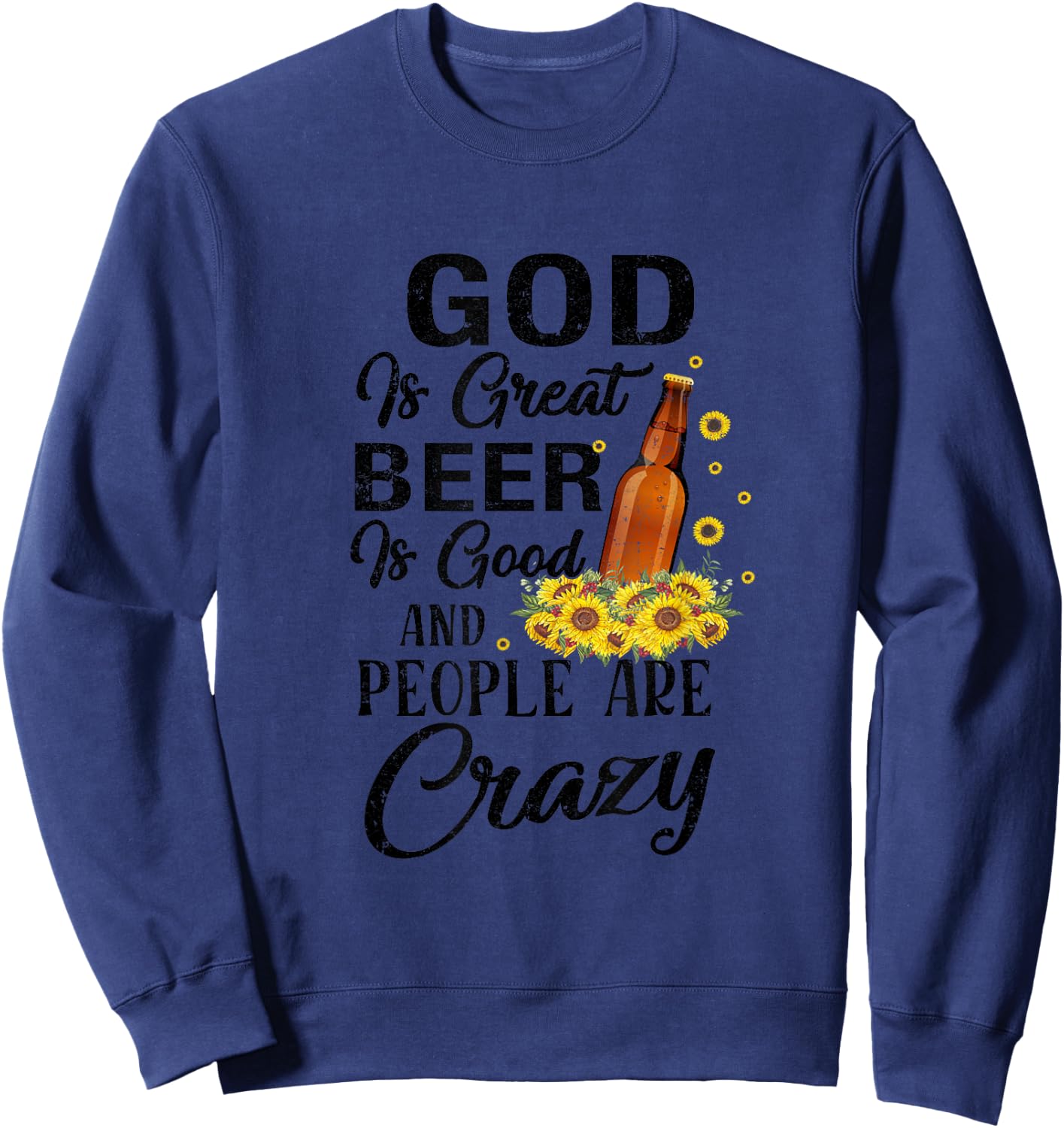Drinking Beer God Is Great Beer Is Good And People Are Crazy Funny - -Adults, Girls - Grey - Short Sleeve - Small - Cotton, Polyester Sweatshirt - Sweatshirt | Navy