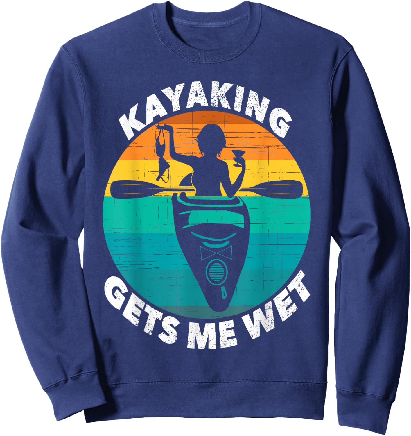 Kayaking Gets Me Wet Funny Kayaking Makes Me Wet Sweatshirt - Sweatshirt | Navy