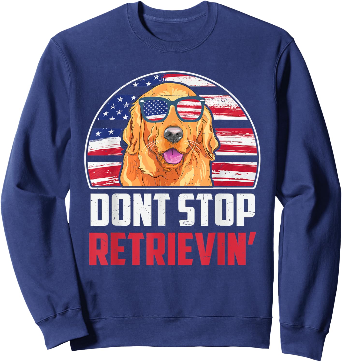 Funny Golden Retriever Don't Stop Retrieving 4th of July Sweatshirt - Sweatshirt | Navy
