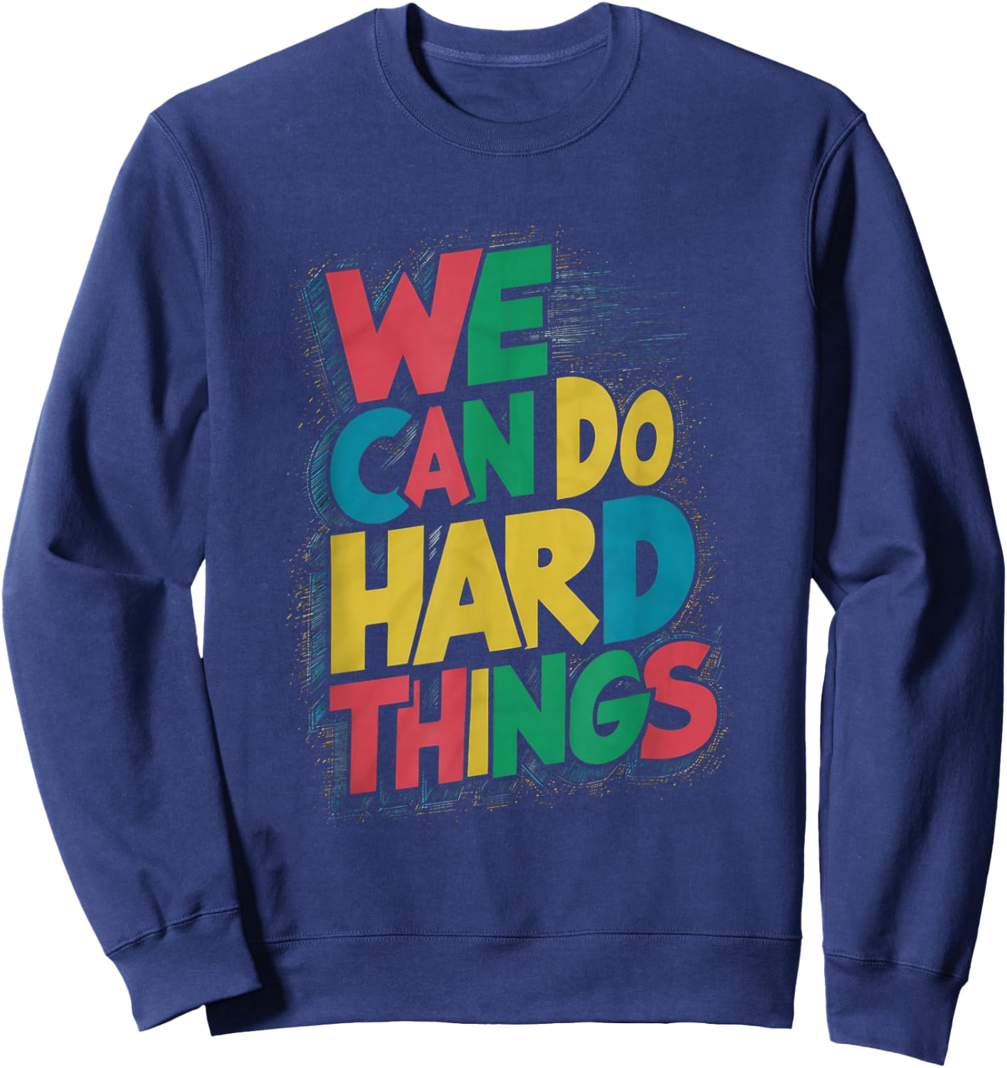 School Teachers Motivational Quote - We Can Do Hard Things Sweatshirt - Sweatshirt | Navy