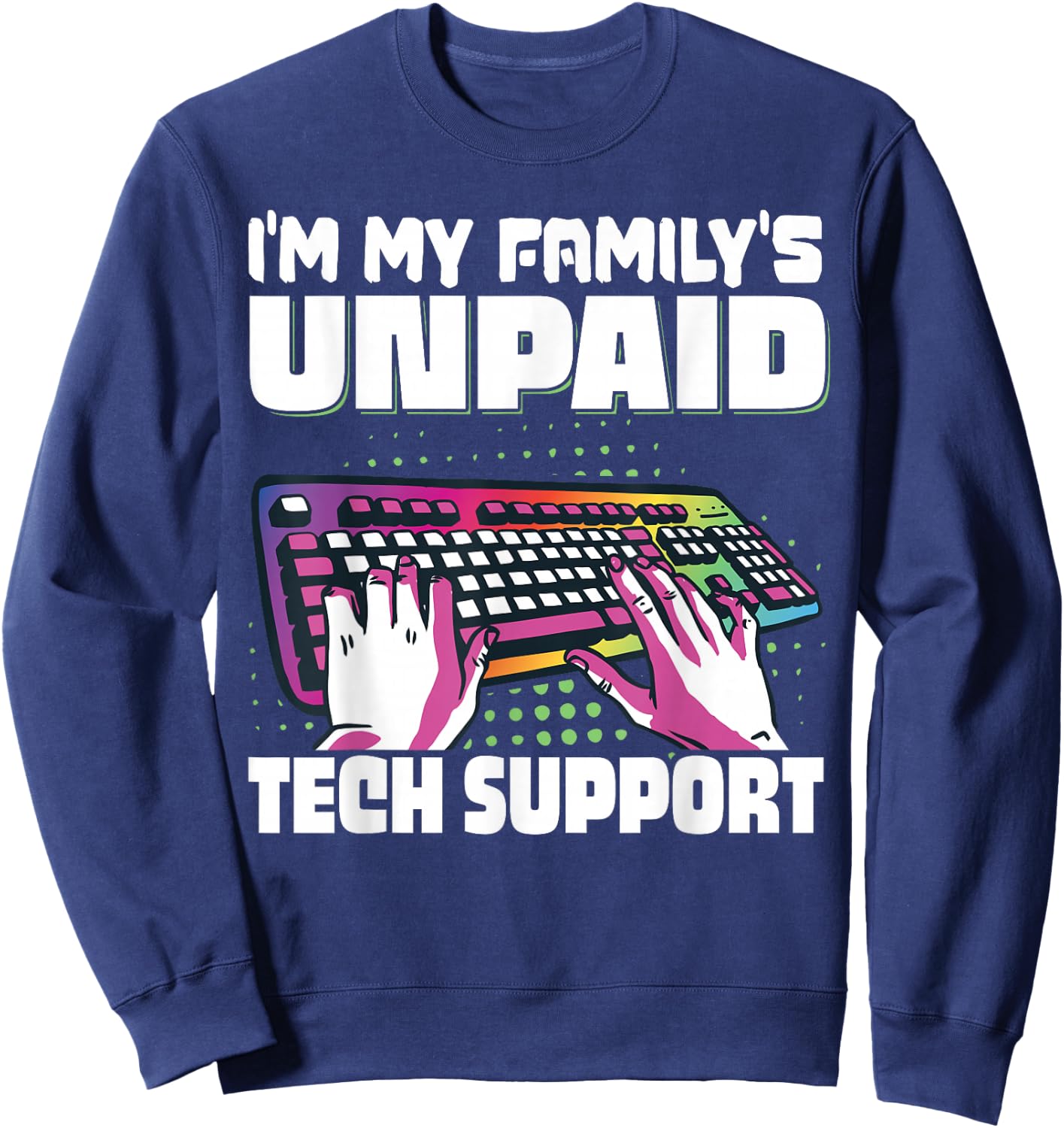 I'm My Family's Unpaid Tech Support Programming Sweatshirt - Sweatshirt | Navy