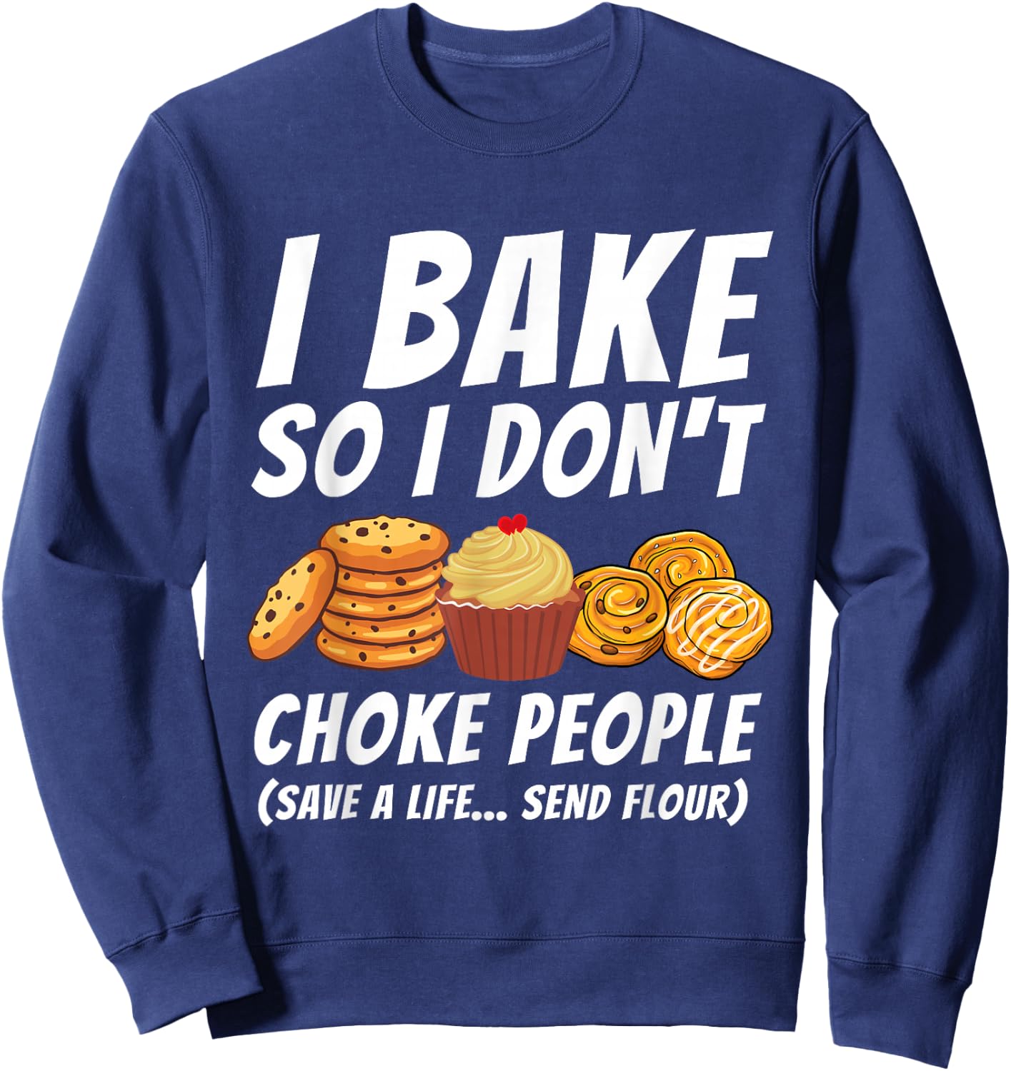 I Bake So I Don't Choke People - Funny Baker Pastry Baking Sweatshirt - Sweatshirt | Navy