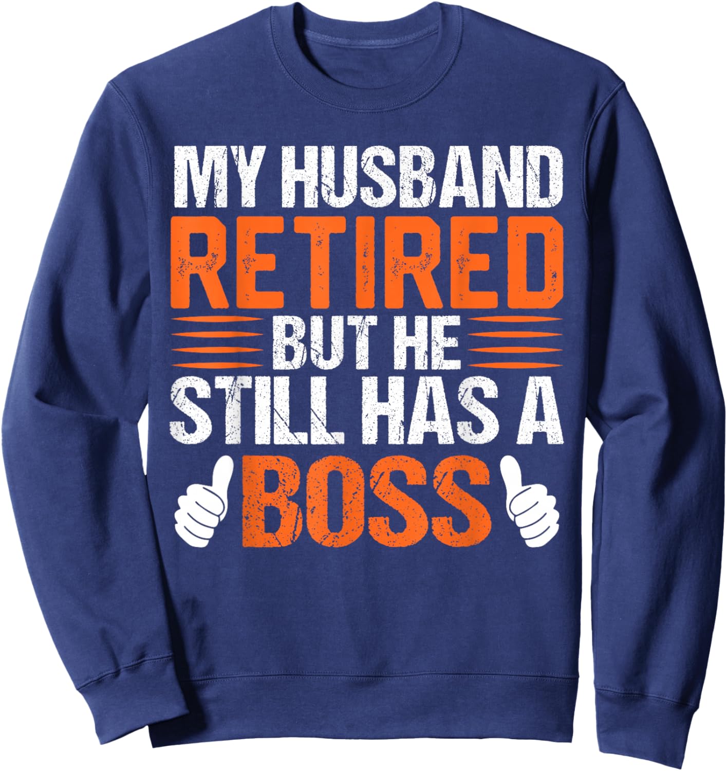 My Husband Retired But He Still Has A Boss Funny Wife Sweatshirt - Sweatshirt | Navy