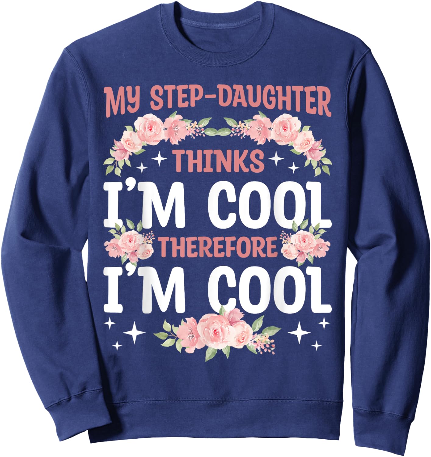 My Step-Daughter Thinks I'm Cool Floral Mother's Day Mom Sweatshirt - Sweatshirt | Navy