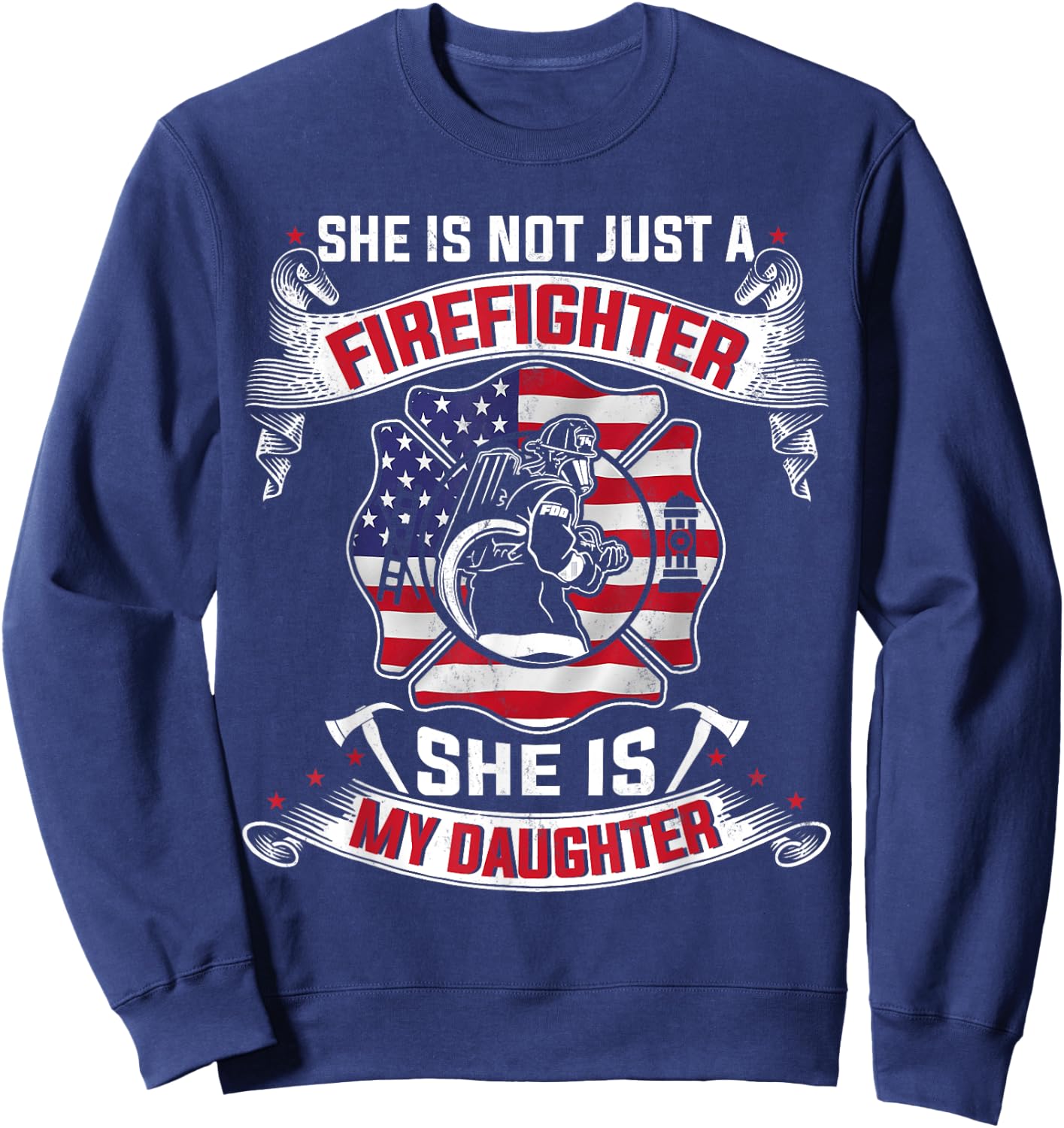 She Is Not Just A Firefighter She Is My Daughter Firefighter Sweatshirt - Sweatshirt | Navy