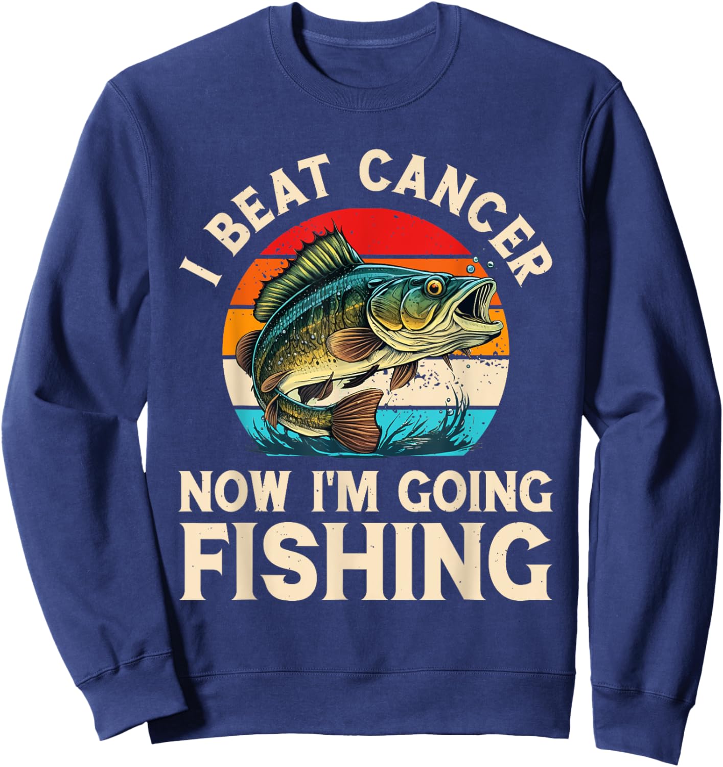 I Beat Cancer Now I'm Going Fishing Sweatshirt - Sweatshirt | Navy
