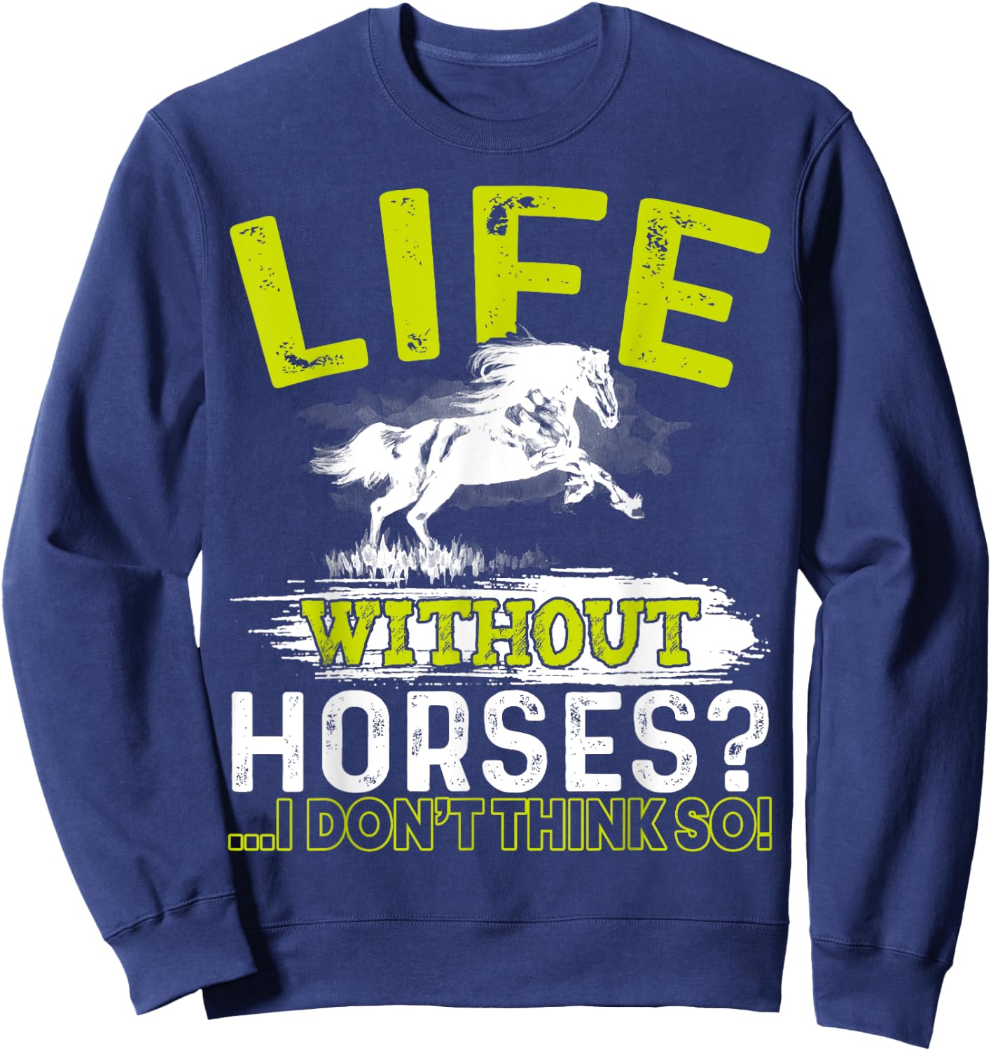 Life Without Horses I Don't Think So Shirt Horseback Riding Sweatshirt - Sweatshirt | Navy