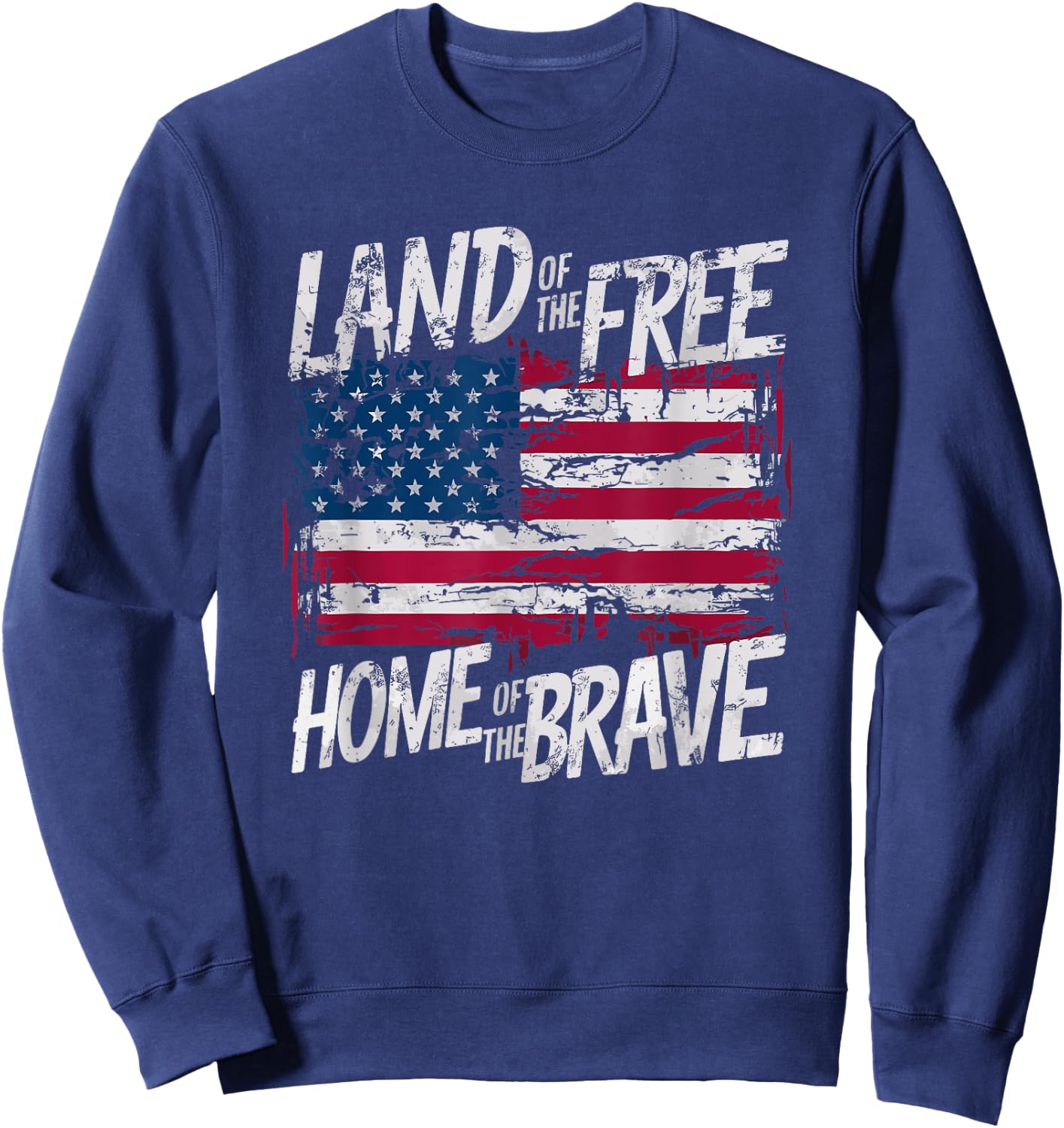 Land Of The Free Home Of The Brave Distressed Flag Design Sweatshirt - Sweatshirt | Navy