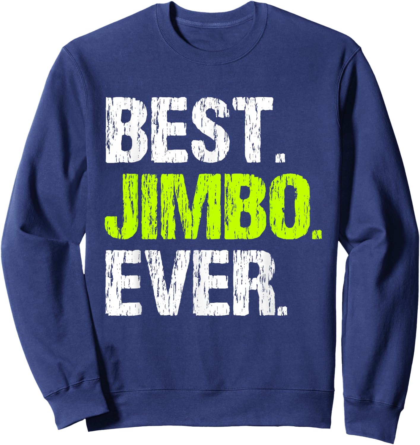 Best Jimbo Ever Family Funny Cool Sweatshirt - Sweatshirt | Navy