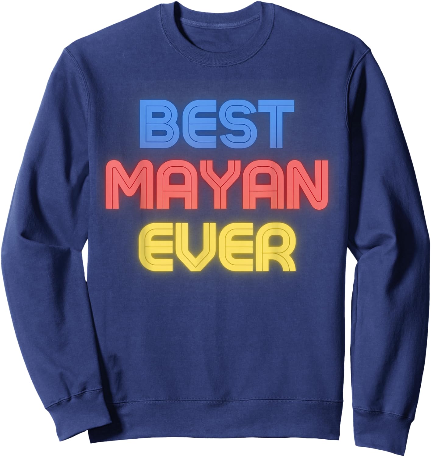 Best Mayan Ever - Funny Mayan Name Mayan Sweatshirt - Sweatshirt | Navy
