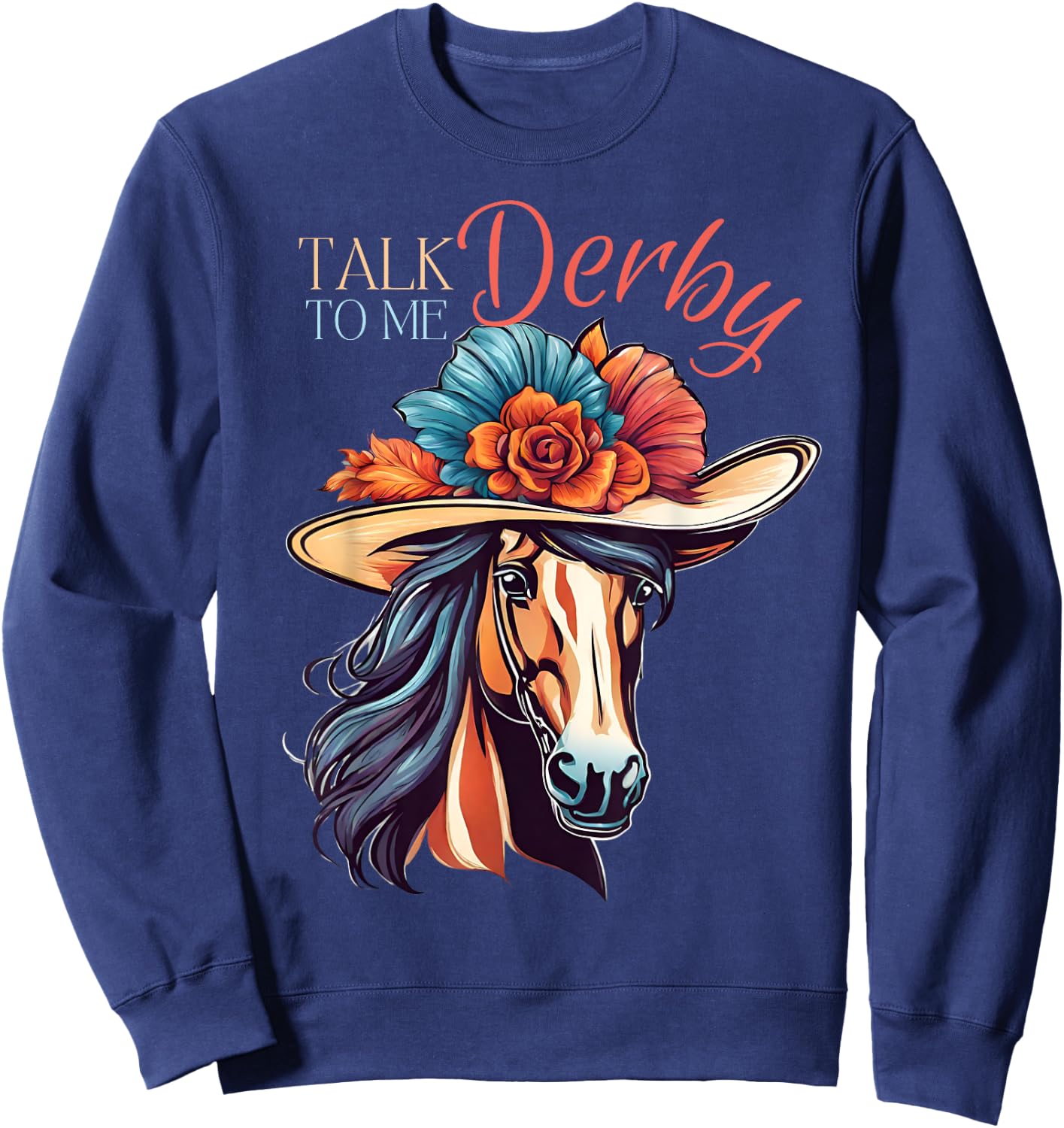 Talk Derby To Me Funny Racing Horse Sweatshirt - Sweatshirt | Navy