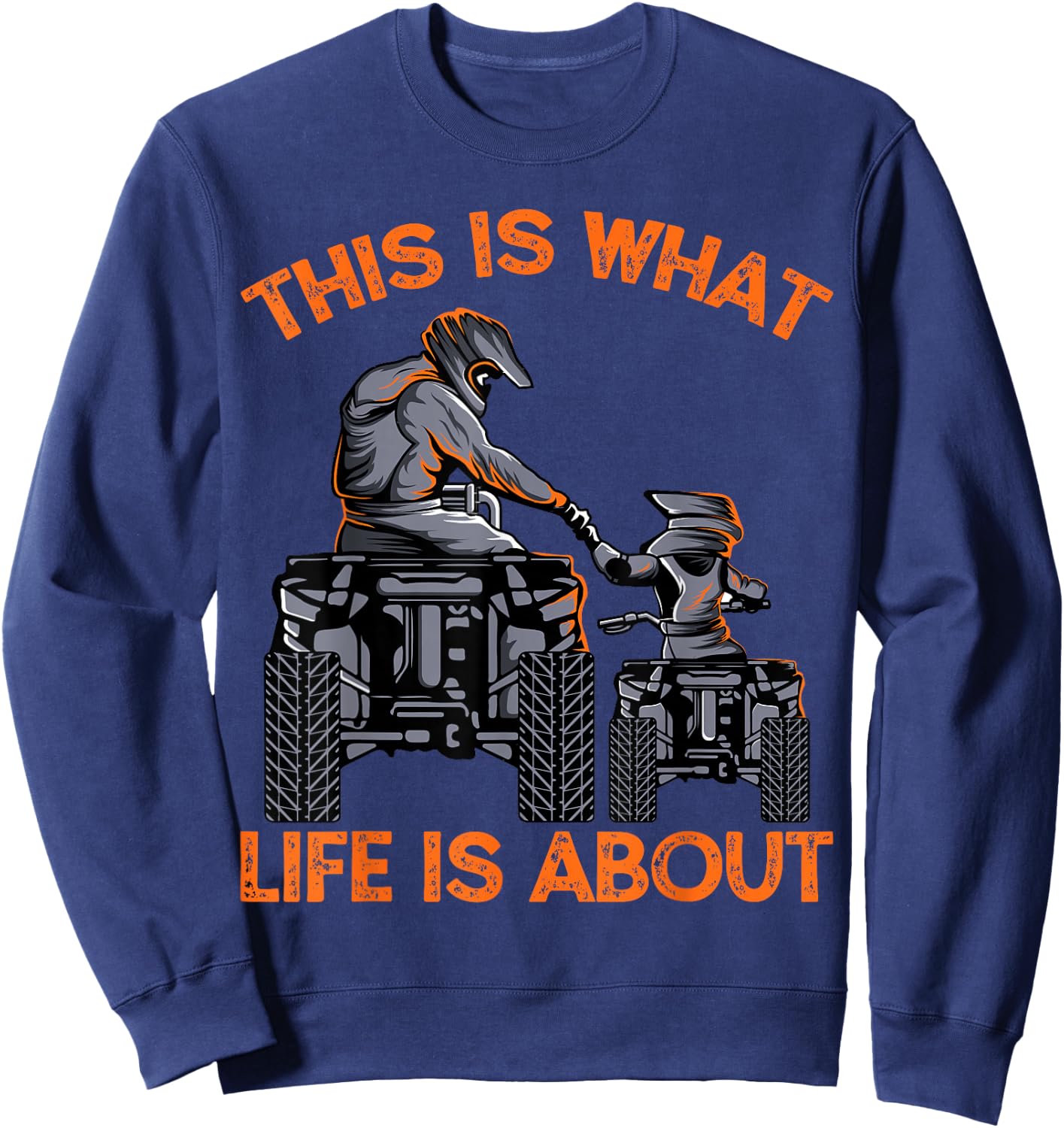 This Is What Life Is About Quad Bike Father Son ATV Sweatshirt - Sweatshirt | Navy