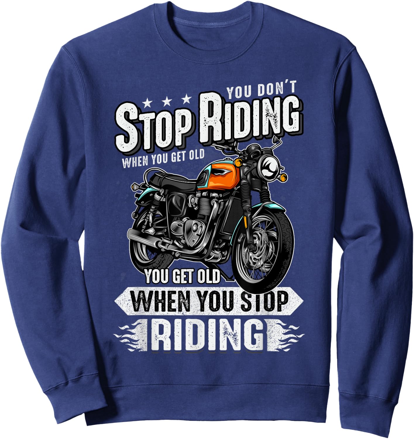 You Don't Stop Riding When You Get Old Motor Gift Sweatshirt - Sweatshirt | Navy