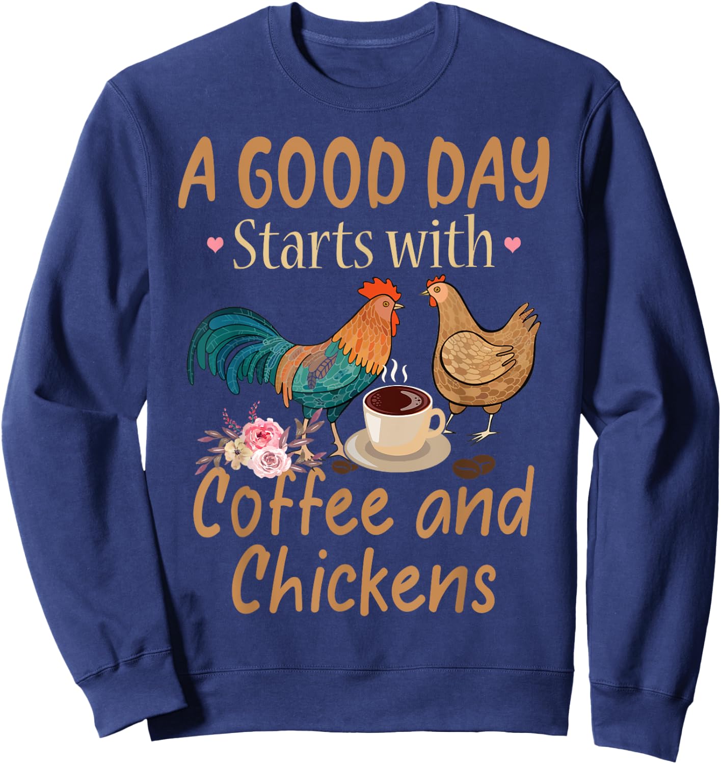 A Good Day Starts With Coffee And Chickens - Funny Chicken Sweatshirt - Sweatshirt | Navy